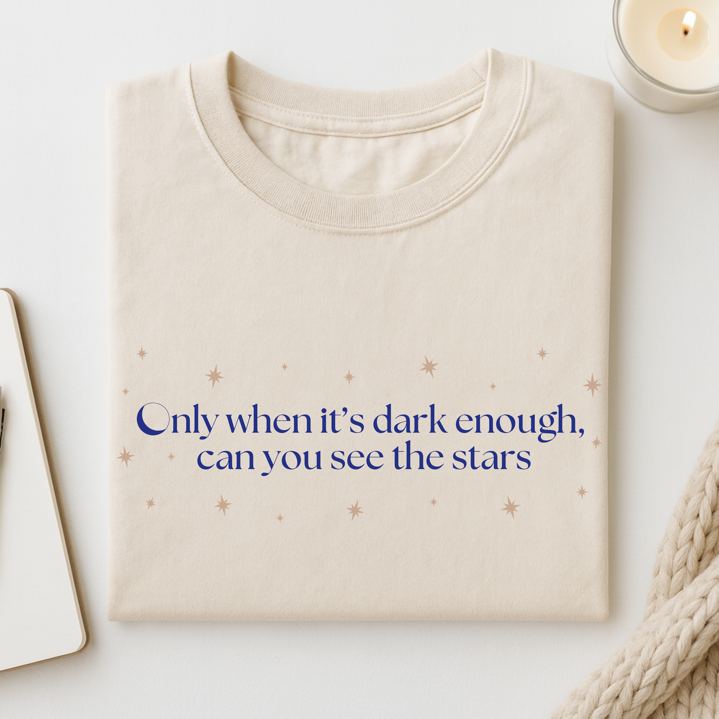 Only When It's Dark Enough Can You See The Stars T-shirt