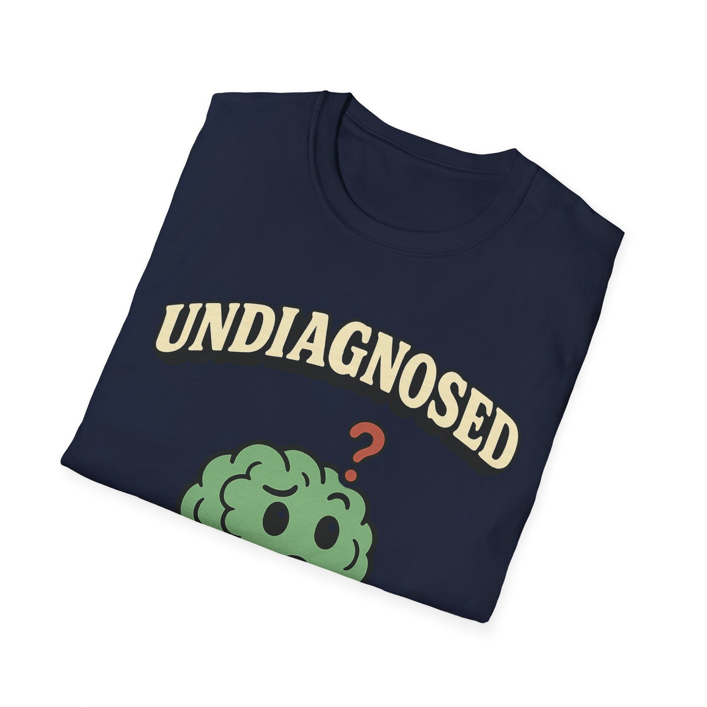 Undiagnosed But Something Ain't Right T-shirt