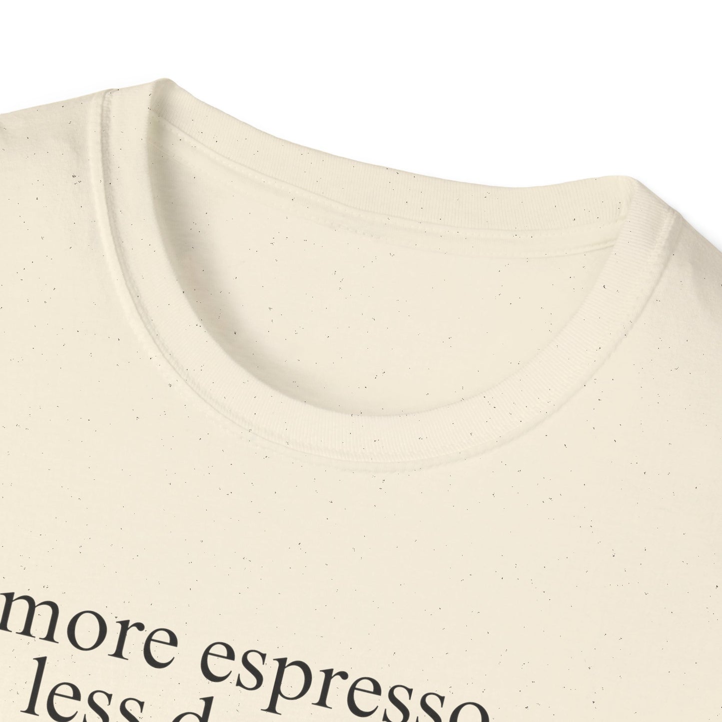 More Espresso, Less Depresso (Text Only) T-shirt