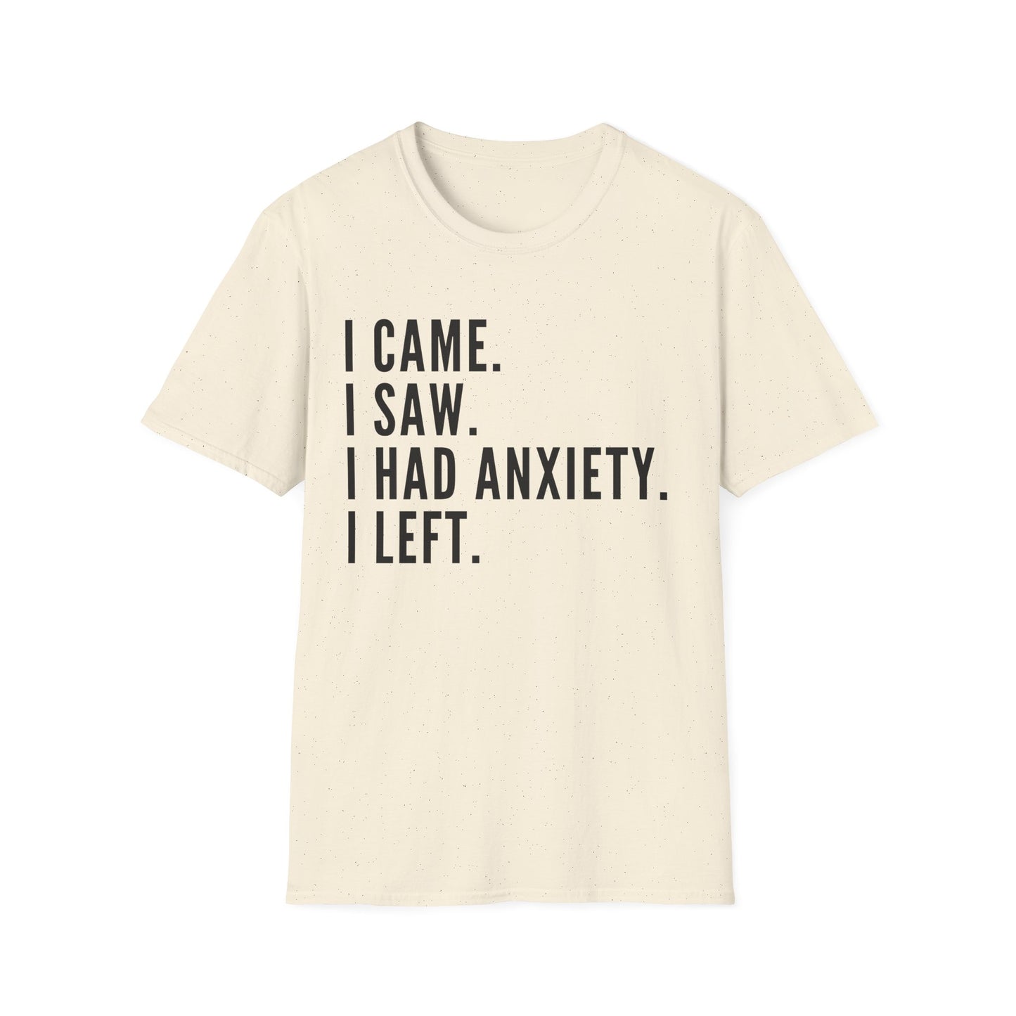 I Came. I Saw. I Had Anxiety. I Left. T-shirt