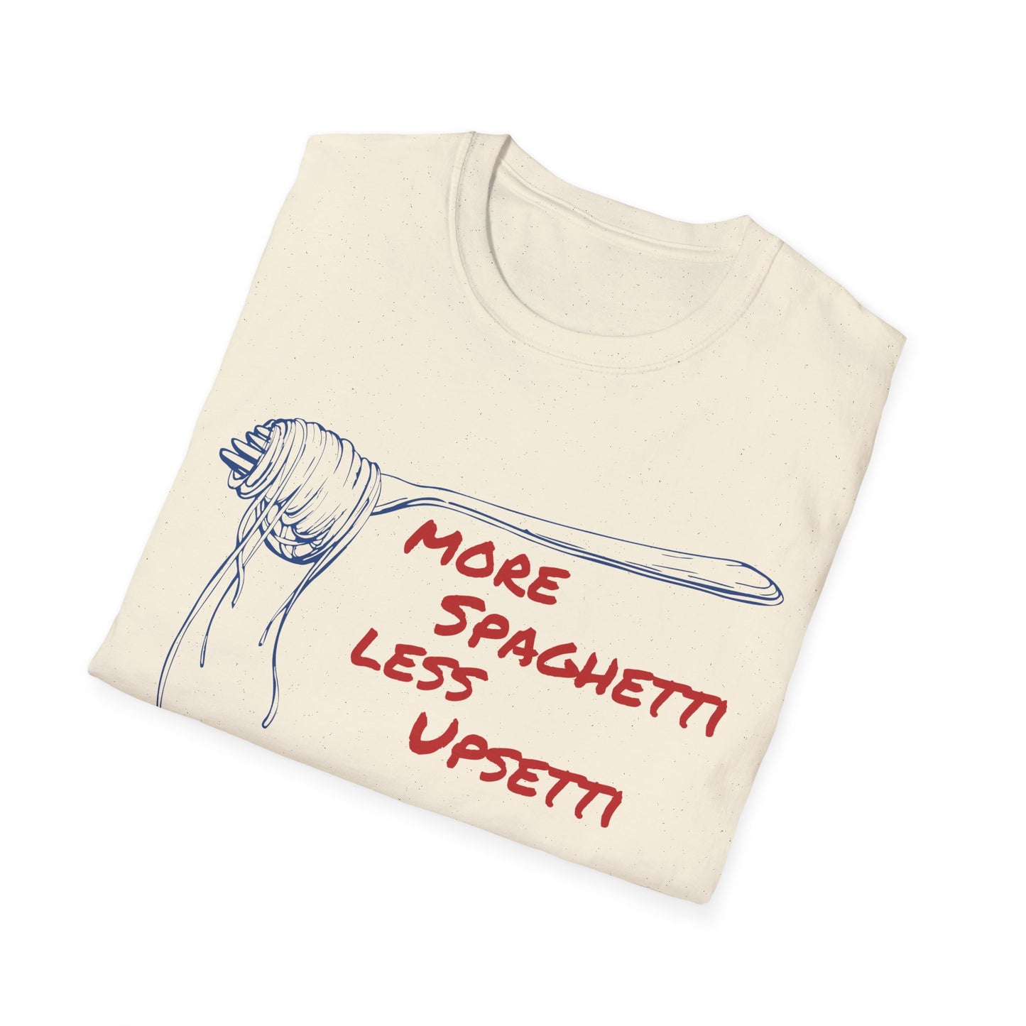 More Spaghetti Less Upsetti T-shirt