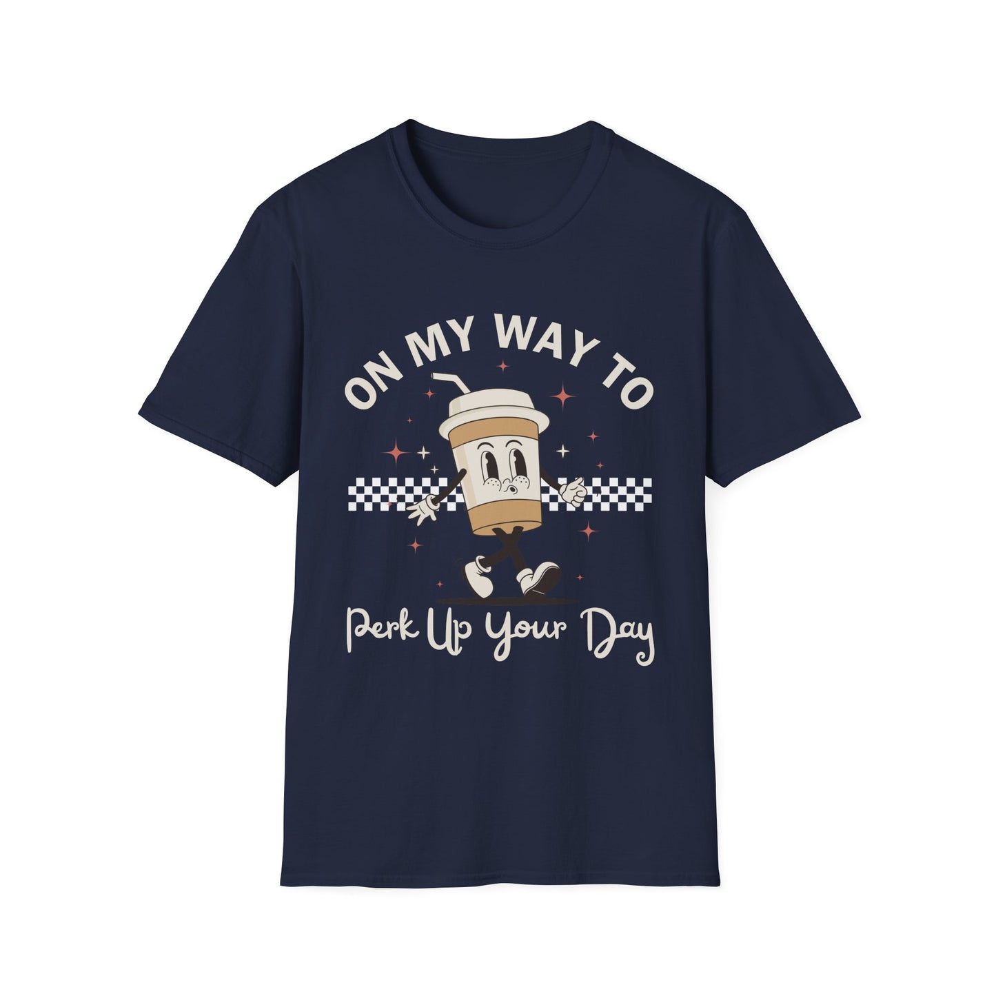 On My Way To Perk Up Your Day T-shirt