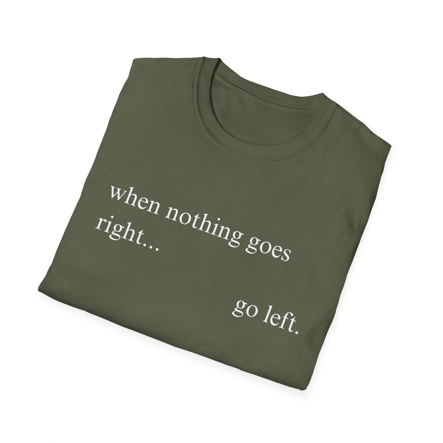 When Nothing Goes Right Go Left T-shirt