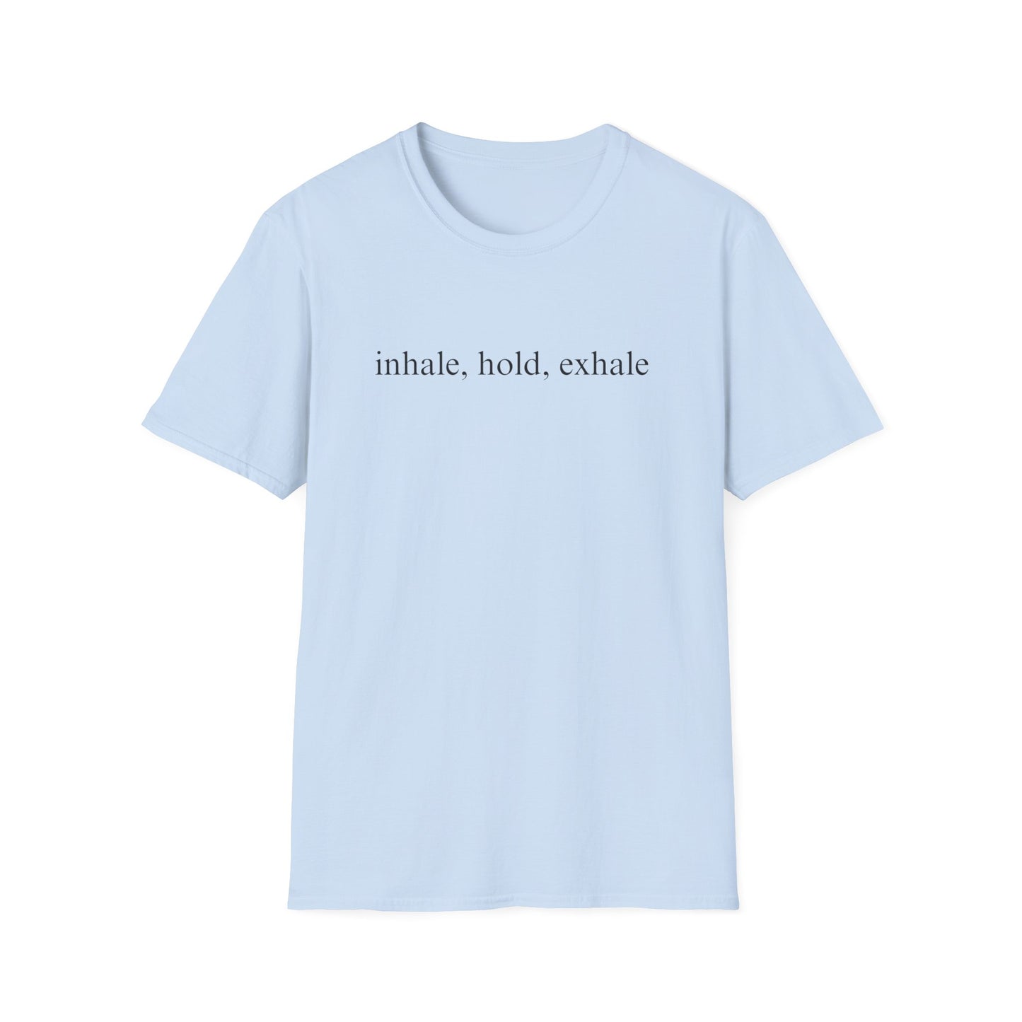 Inhale Hold Exhale (Text Only) T-shirt