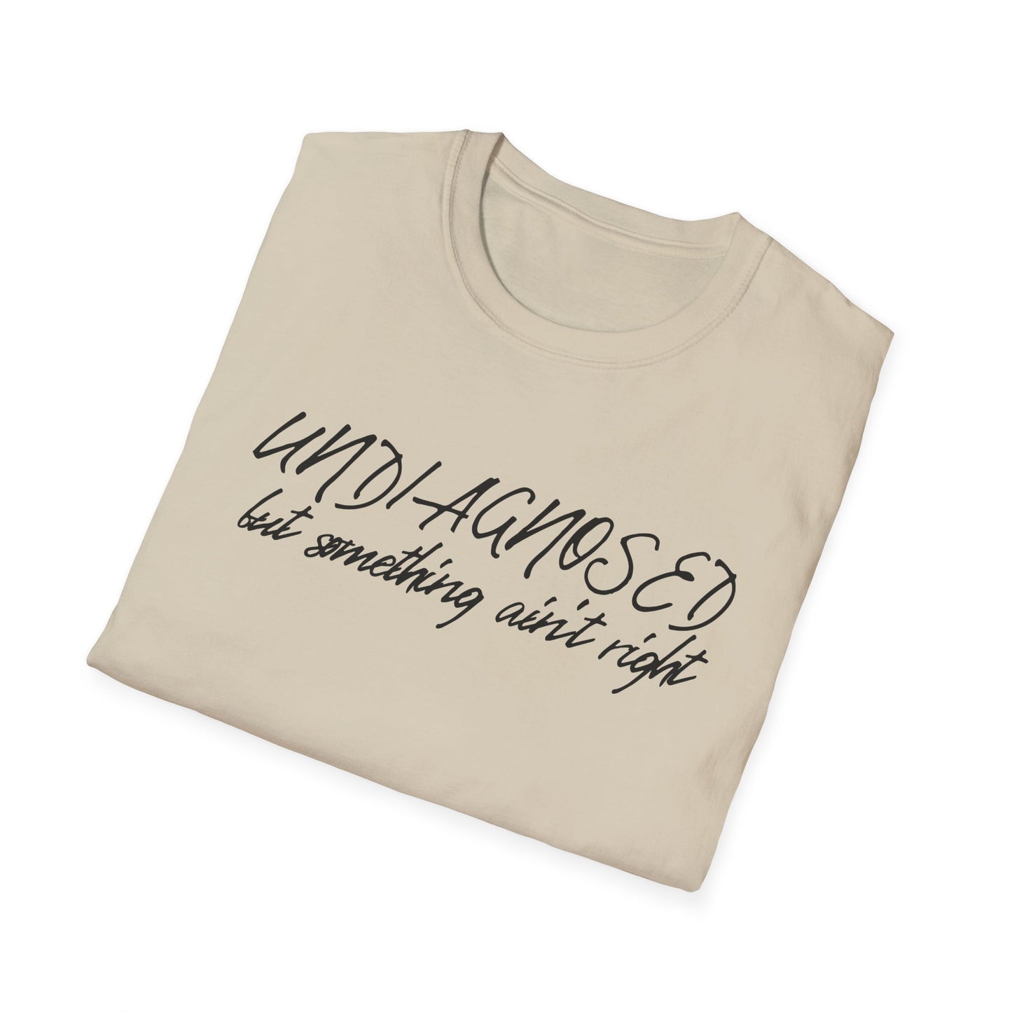 Undiagnosed But Something Ain't Right (Script) T-shirt