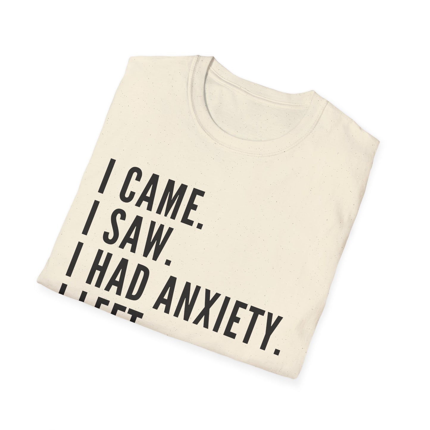 I Came. I Saw. I Had Anxiety. I Left. T-shirt
