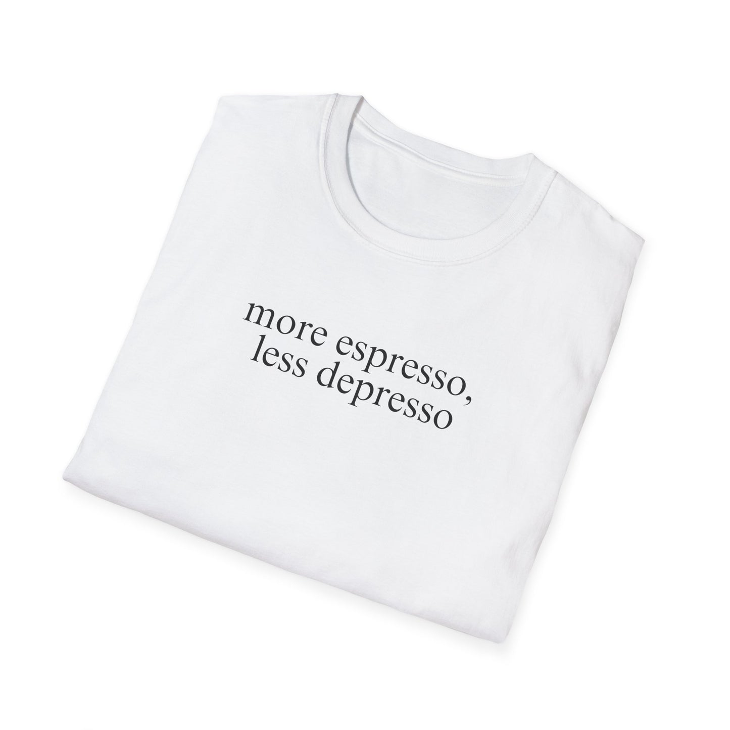 More Espresso, Less Depresso (Text Only) T-shirt