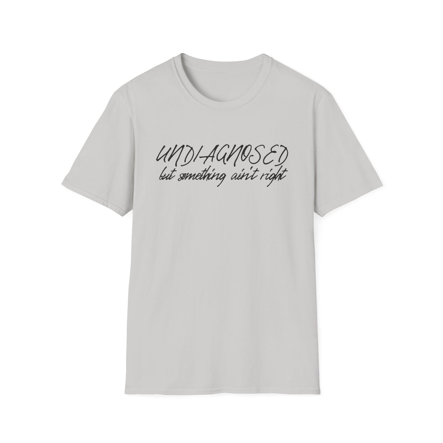 Undiagnosed But Something Ain't Right (Script) T-shirt