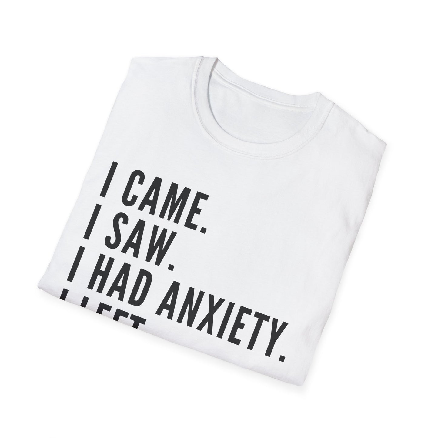 I Came. I Saw. I Had Anxiety. I Left. T-shirt