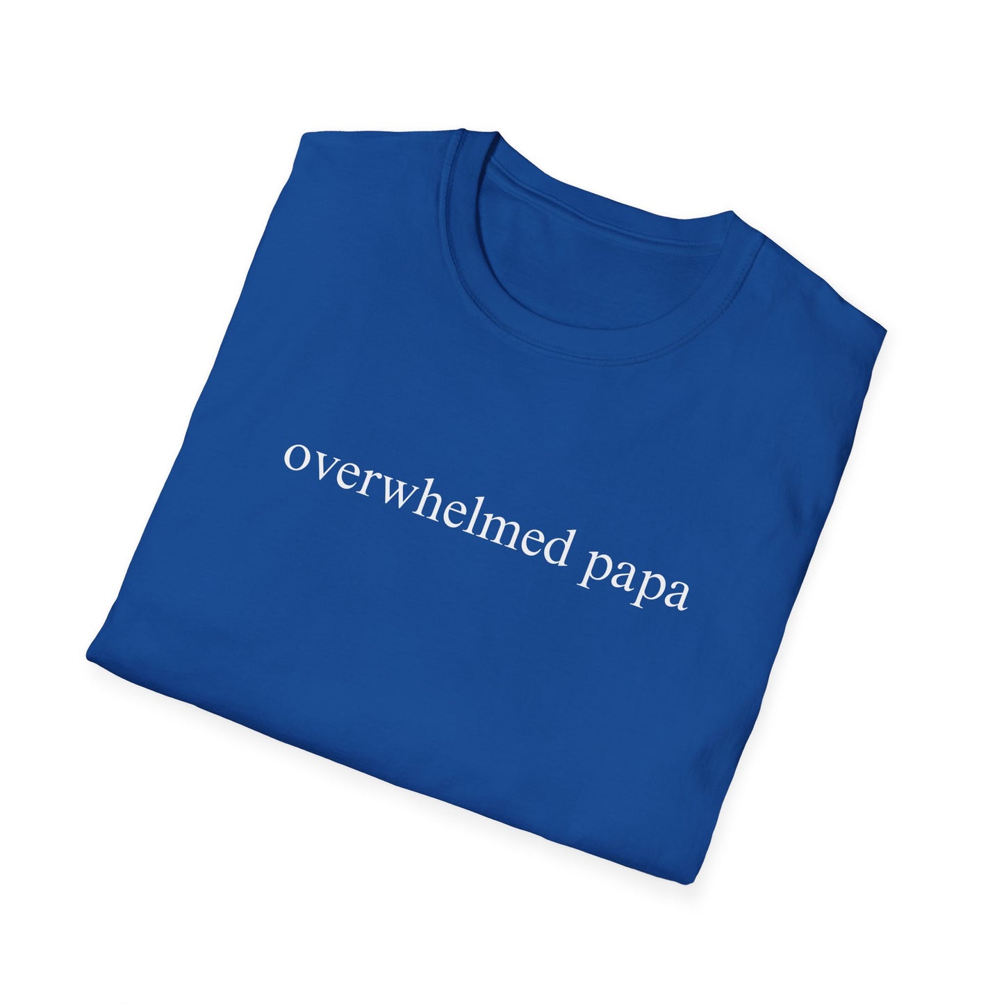 Overwhelmed Papa (Text Only) T-shirt