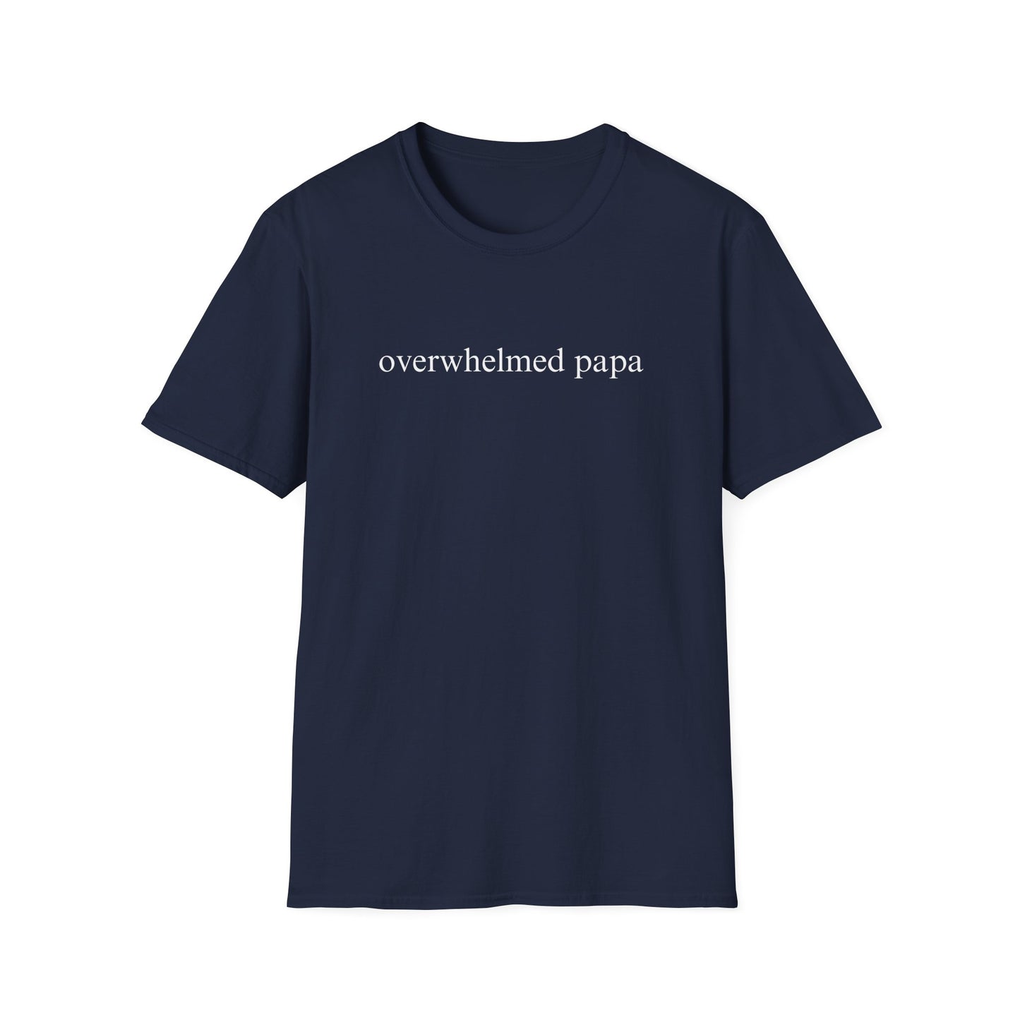 Overwhelmed Papa (Text Only) T-shirt