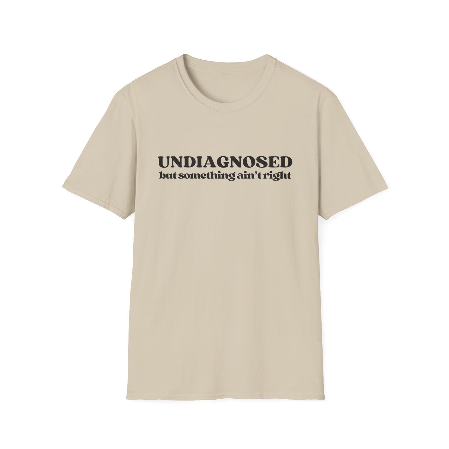 Undiagnosed But Something Ain't Right T-shirt