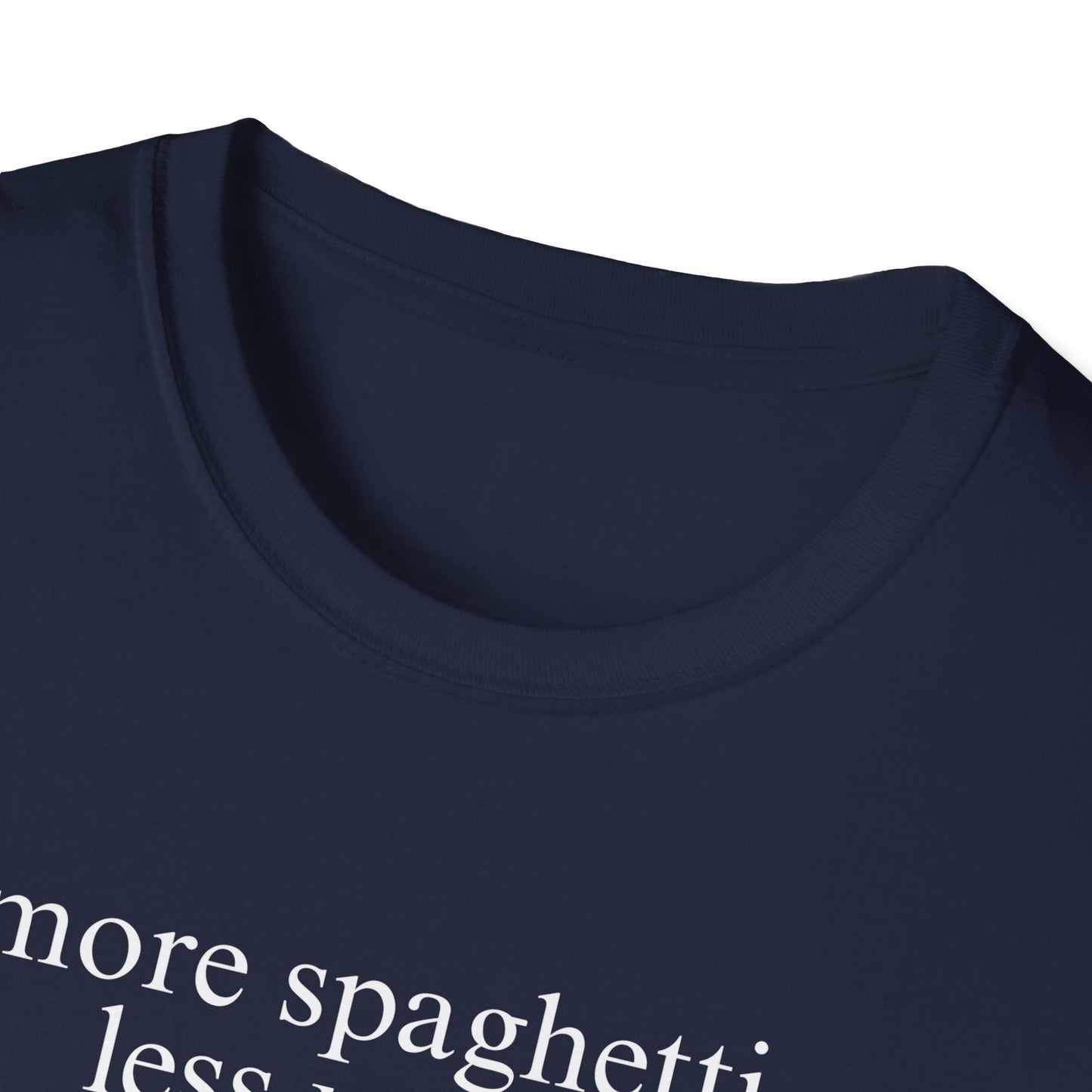 More Spaghetti, Less Upsetti (Text Only) T-shirt