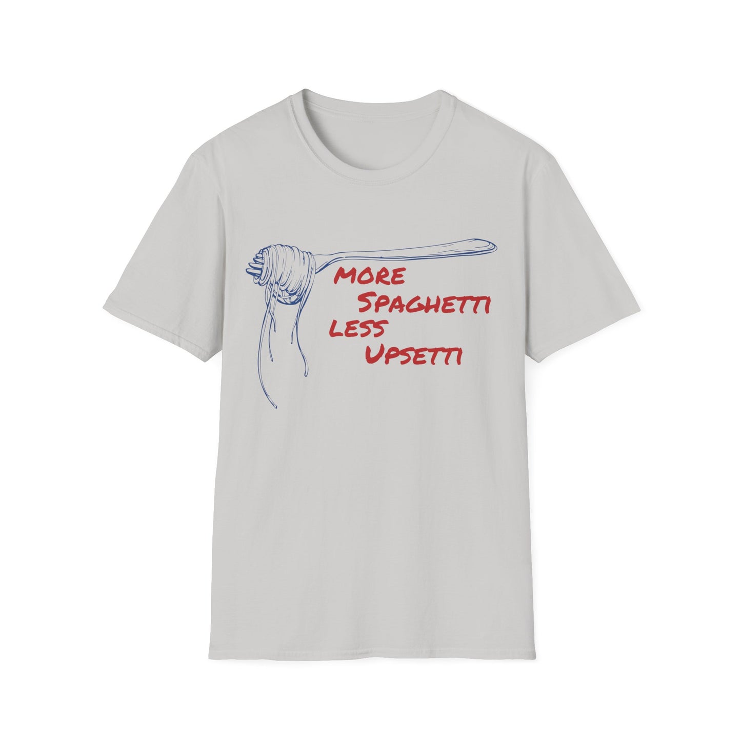 More Spaghetti Less Upsetti T-shirt