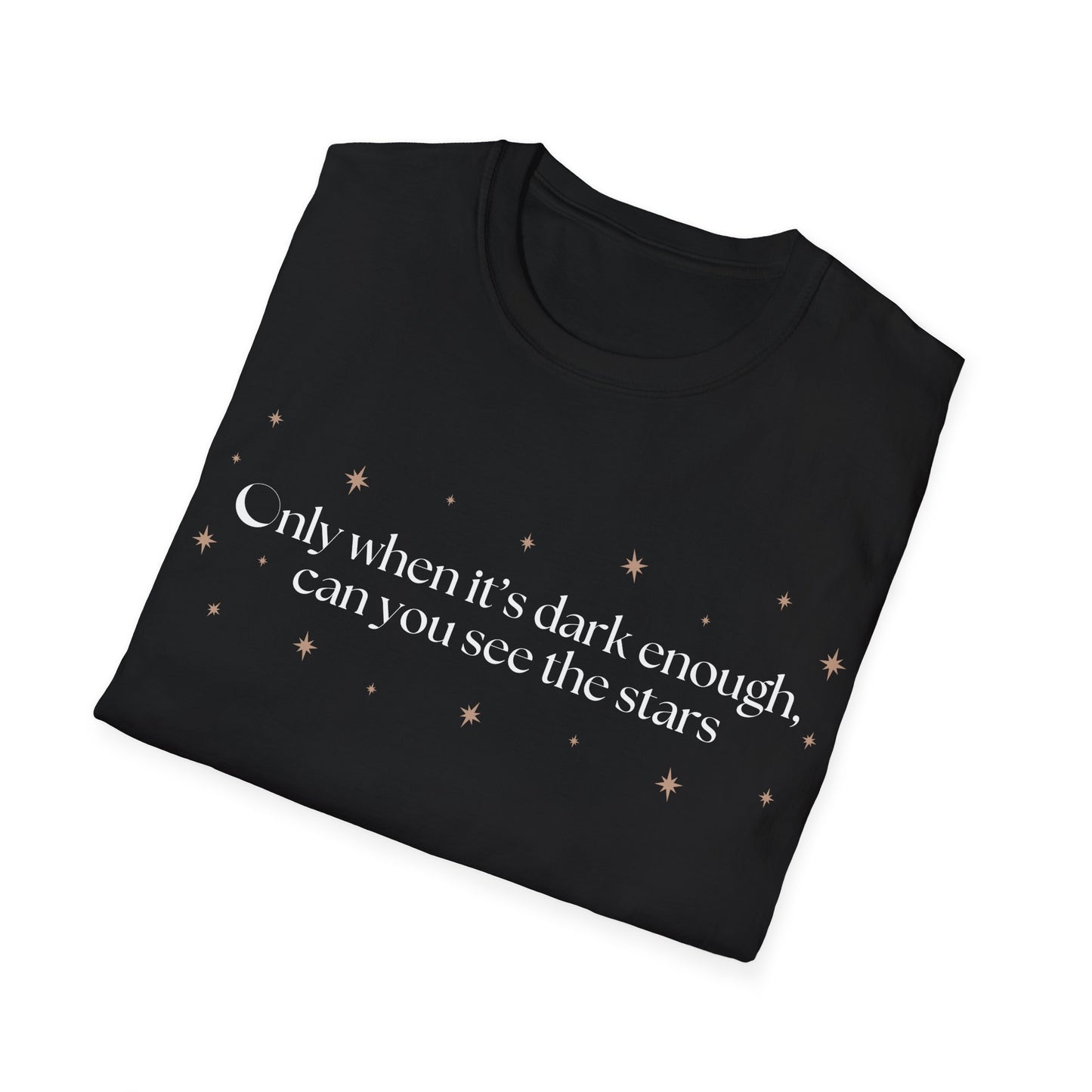 Only When It's Dark Enough Can You See The Stars T-shirt