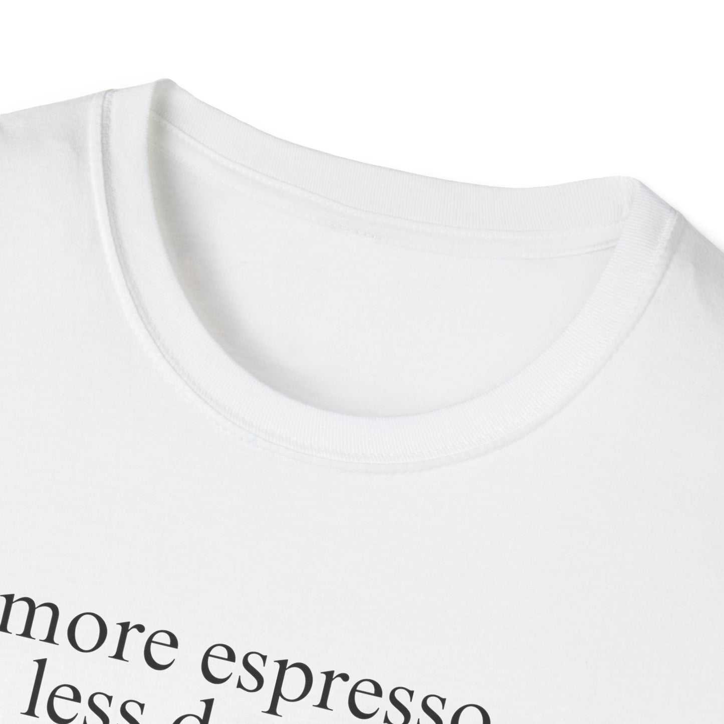 More Espresso, Less Depresso (Text Only) T-shirt
