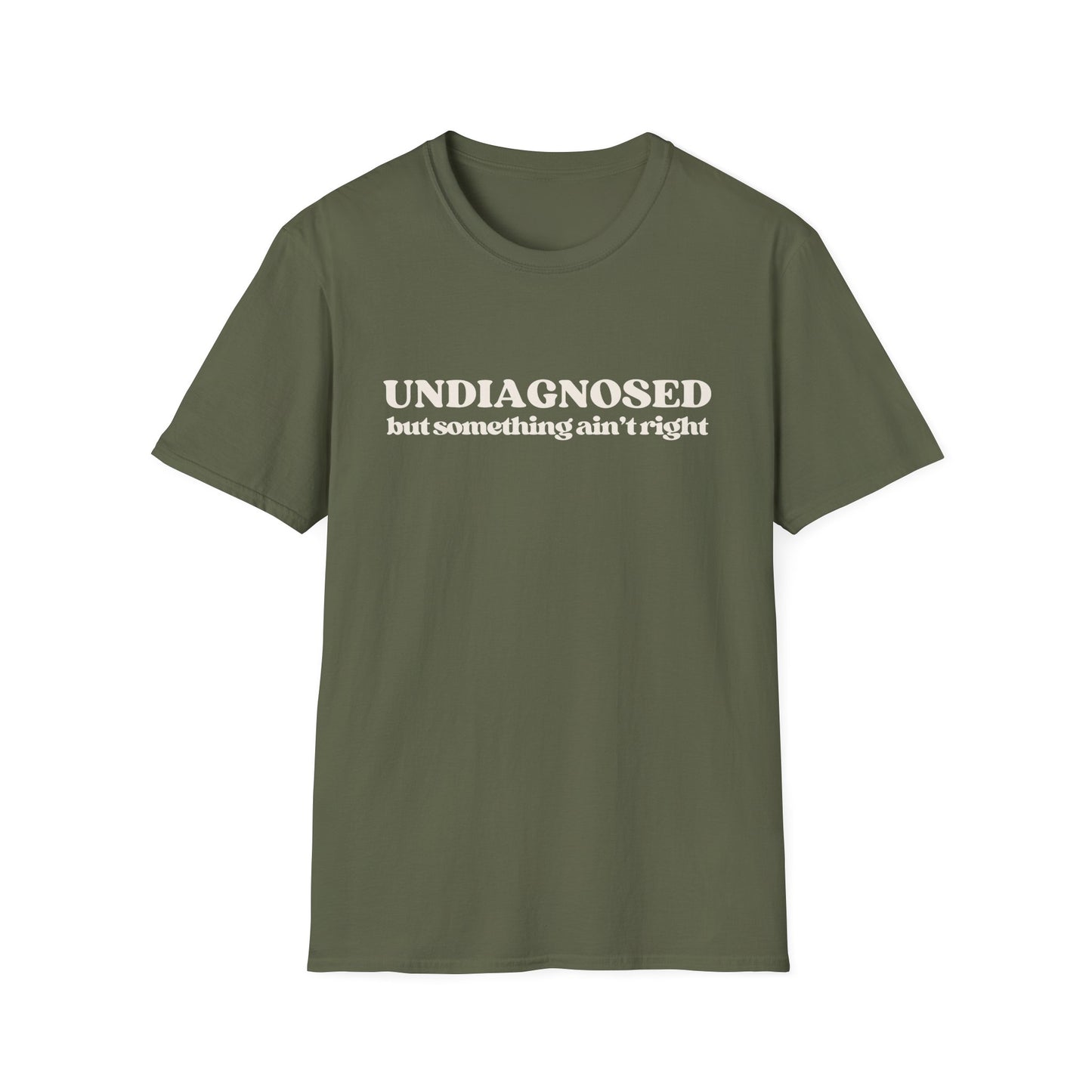 Undiagnosed But Something Ain't Right T-shirt