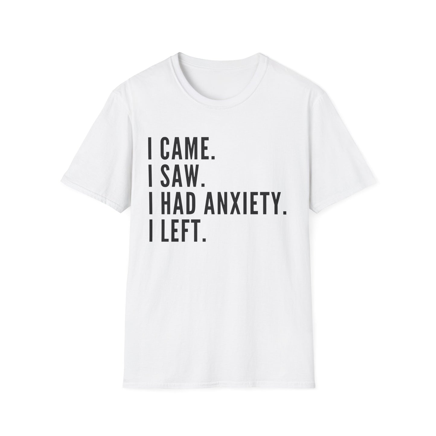 I Came. I Saw. I Had Anxiety. I Left. T-shirt