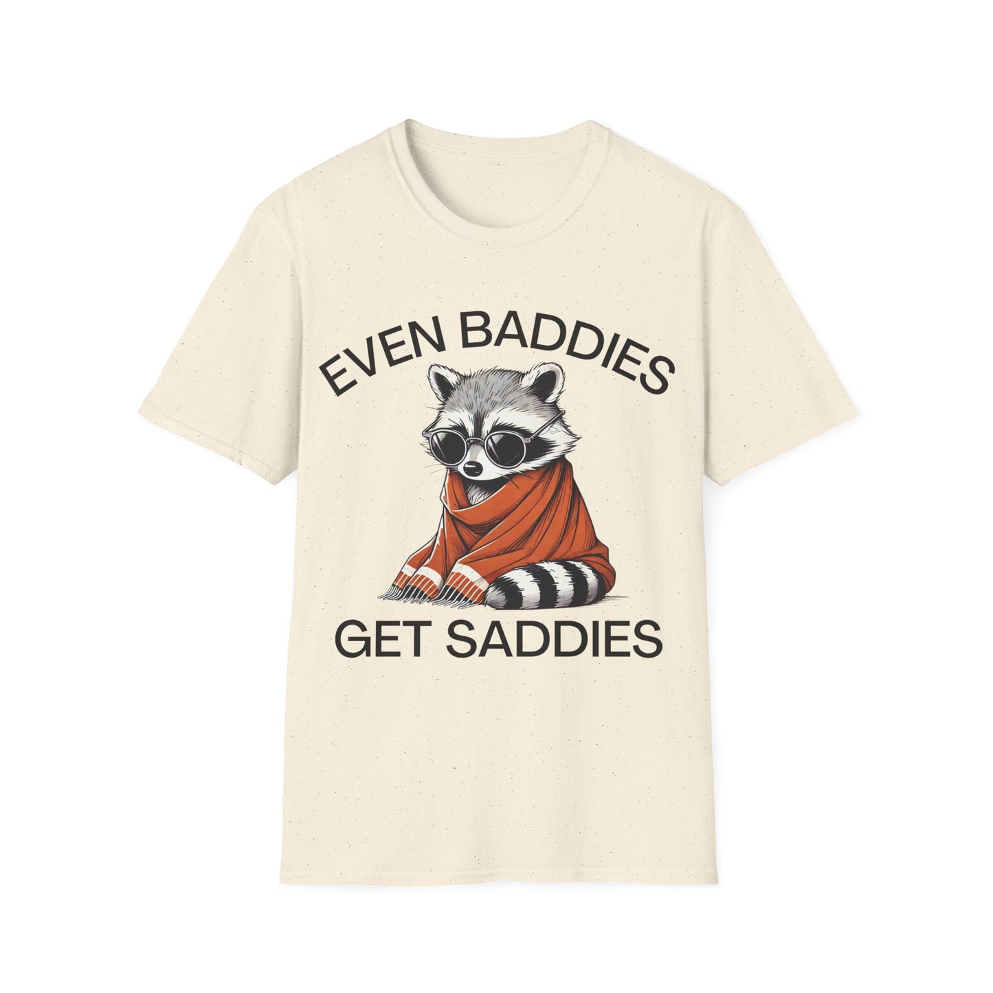 Even Baddies Get Saddies (Raccoon) T-shirt