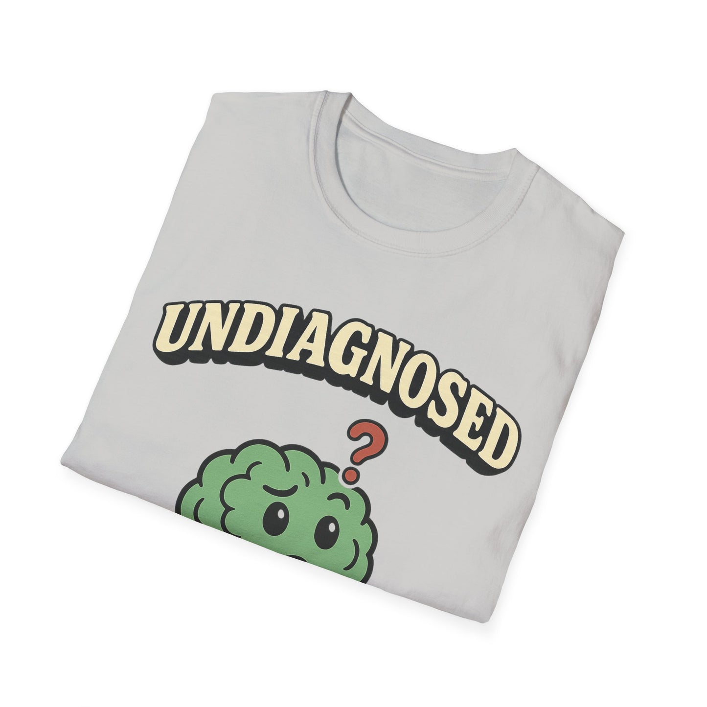 Undiagnosed But Something Ain't Right T-shirt