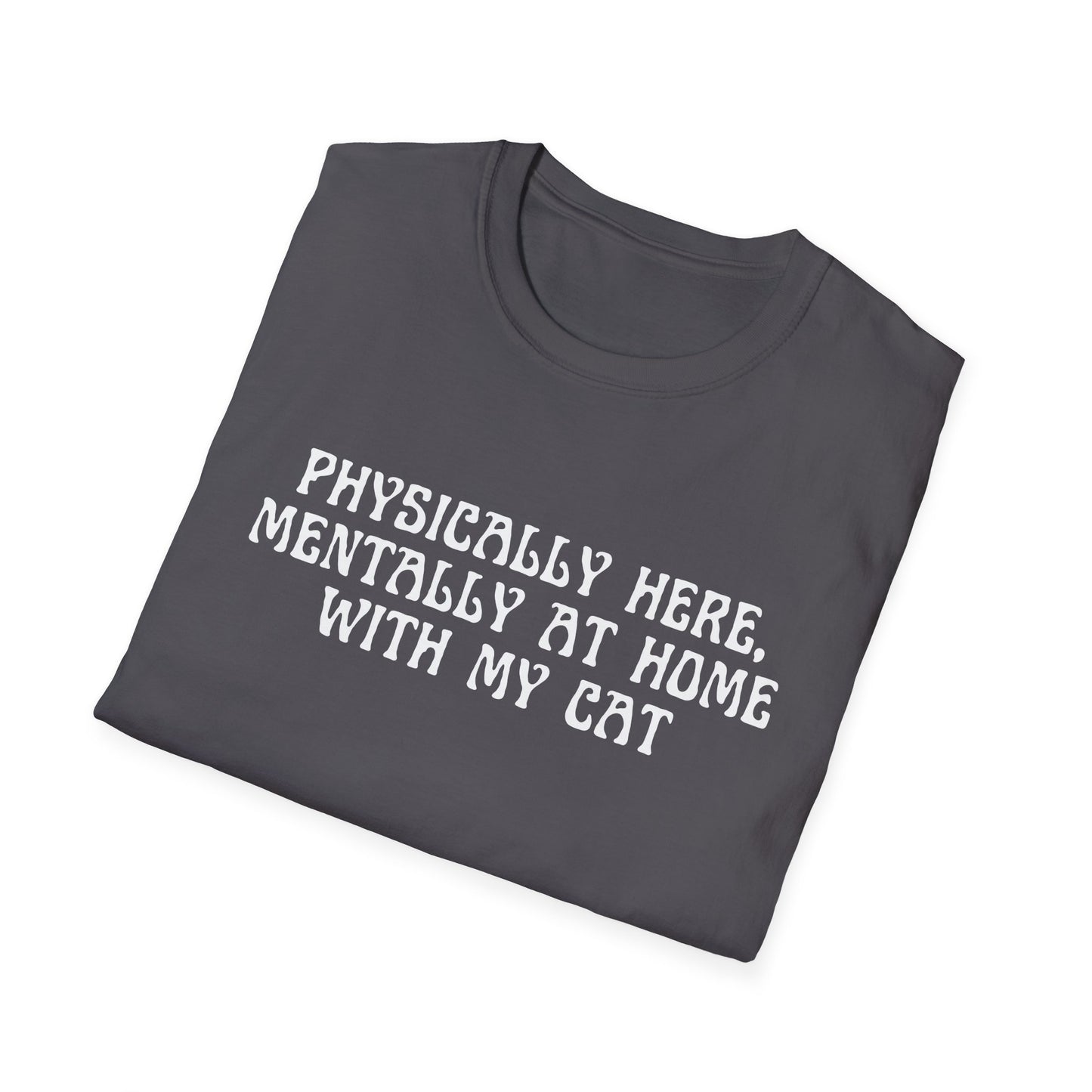 Physically Here, Mentally At Home With My Cat (Witchy) T-shirt