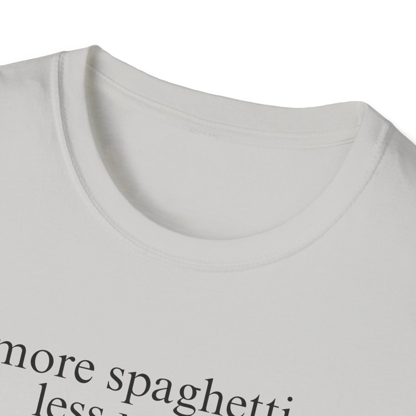 More Spaghetti, Less Upsetti (Text Only) T-shirt