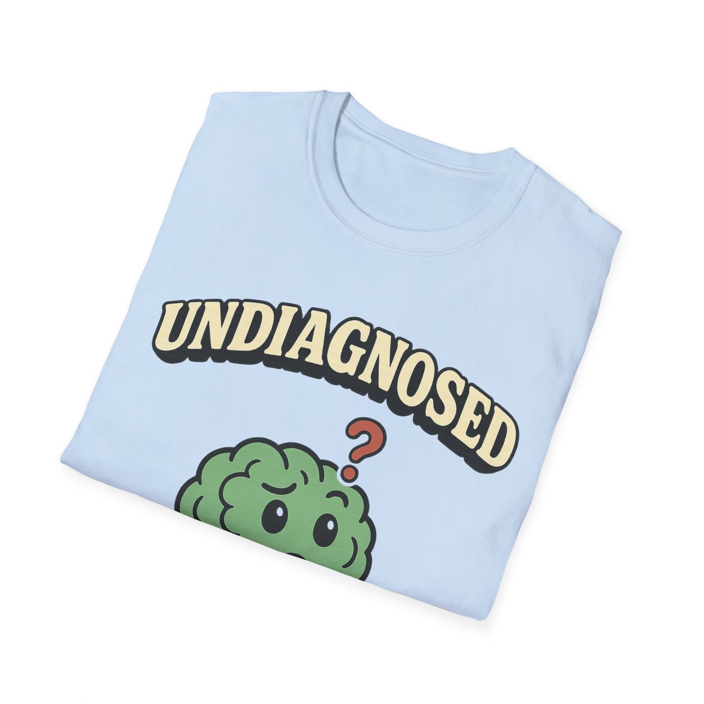 Undiagnosed But Something Ain't Right T-shirt