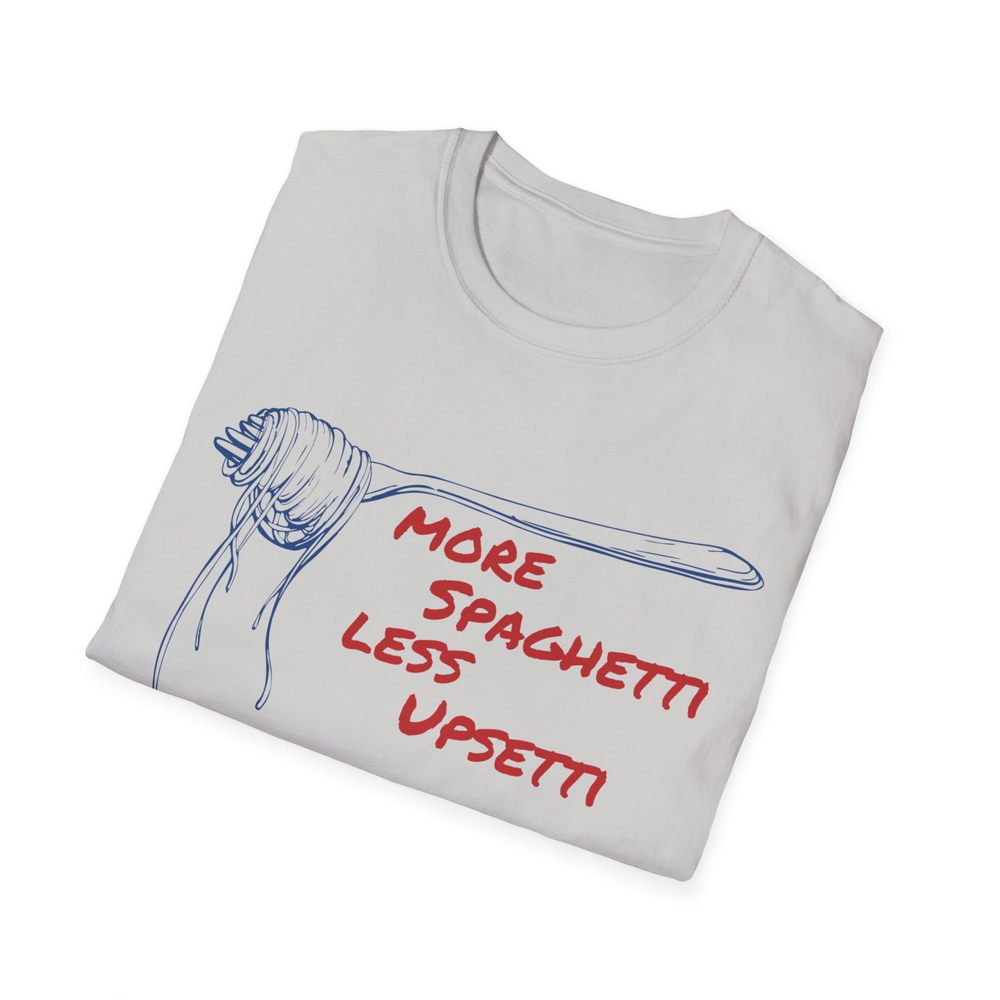 More Spaghetti Less Upsetti T-shirt