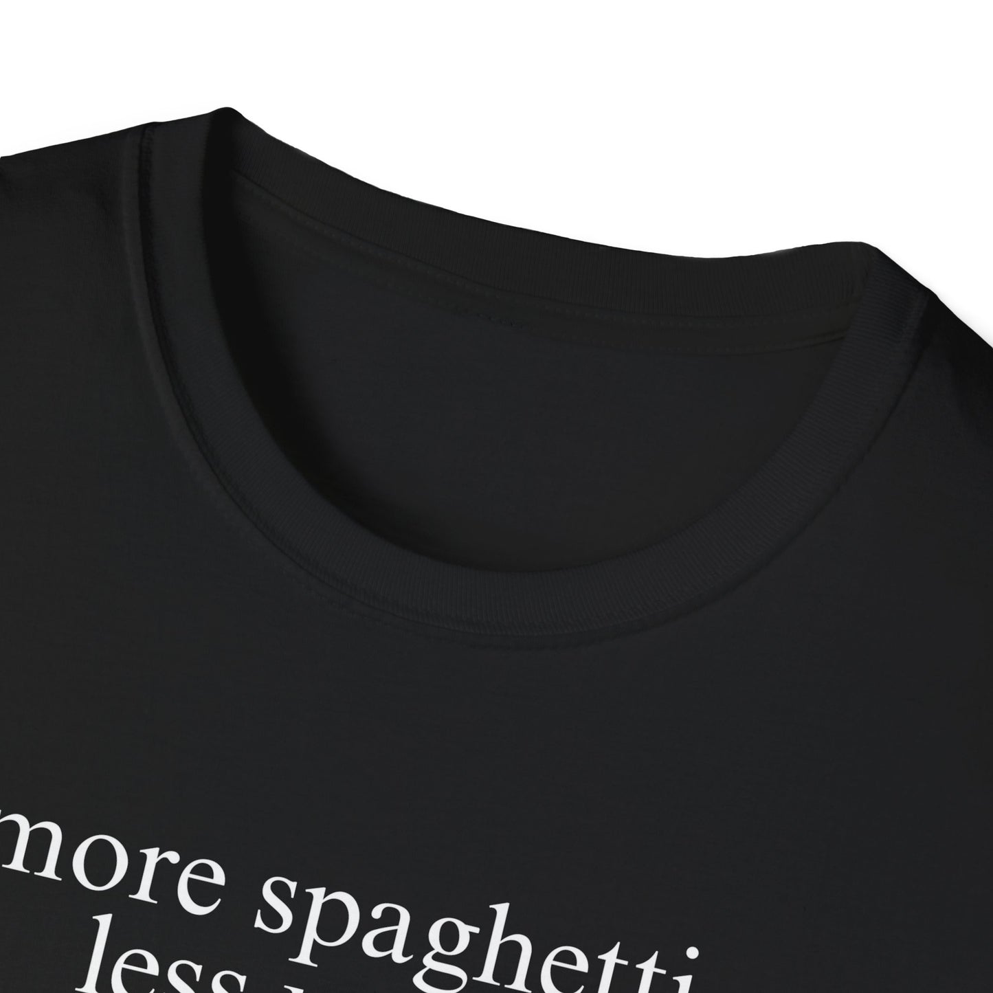 More Spaghetti, Less Upsetti (Text Only) T-shirt