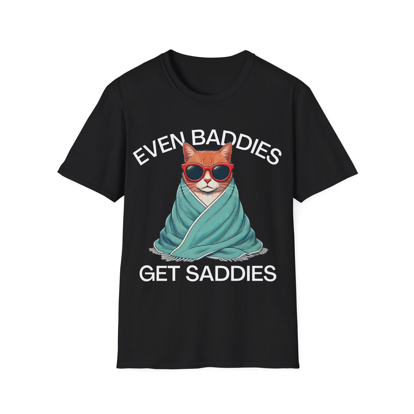 Even Baddies Get Saddies (Cat) T-shirt