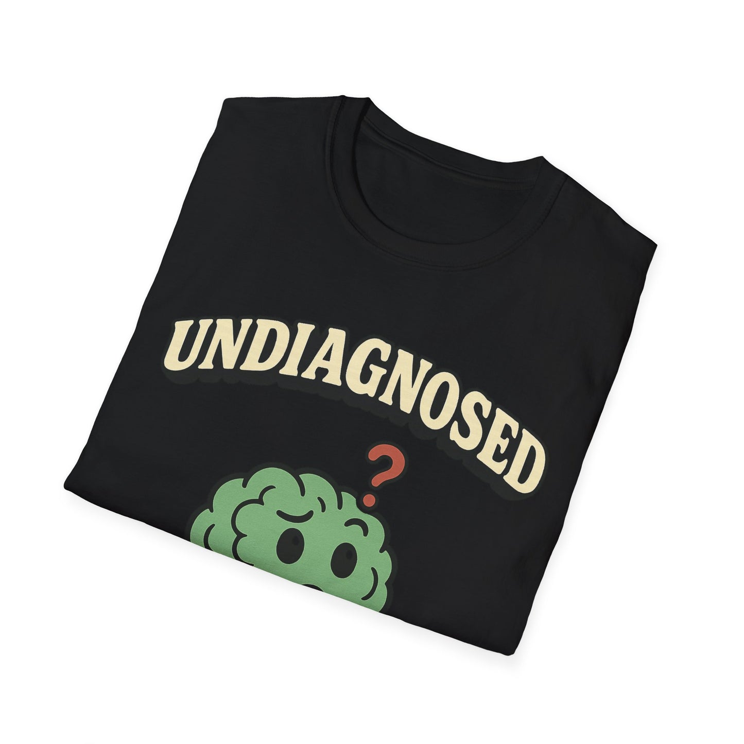 Undiagnosed But Something Ain't Right T-shirt