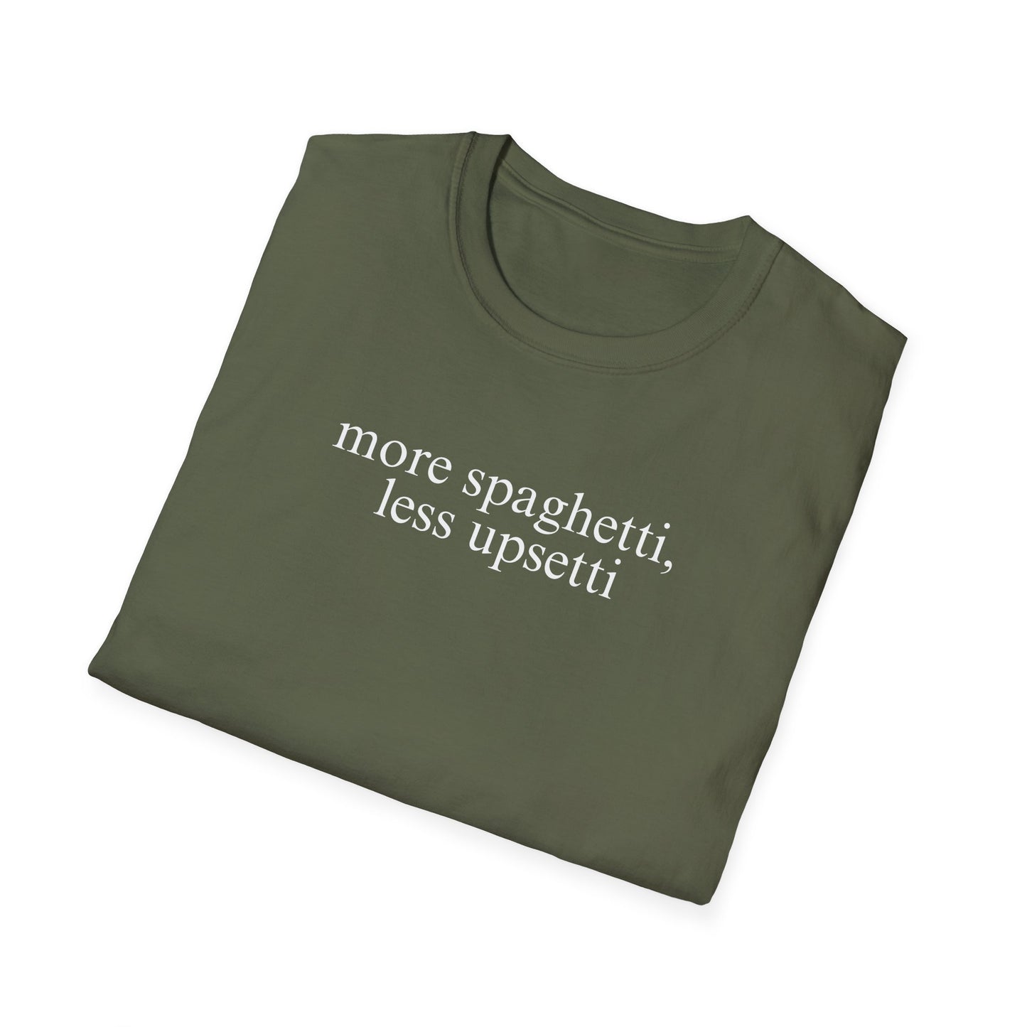 More Spaghetti, Less Upsetti (Text Only) T-shirt