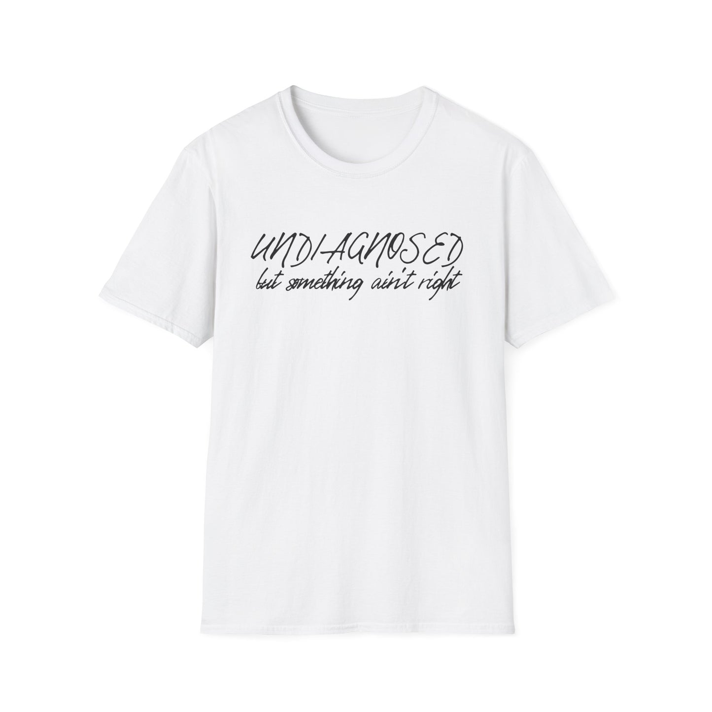 Undiagnosed But Something Ain't Right (Script) T-shirt