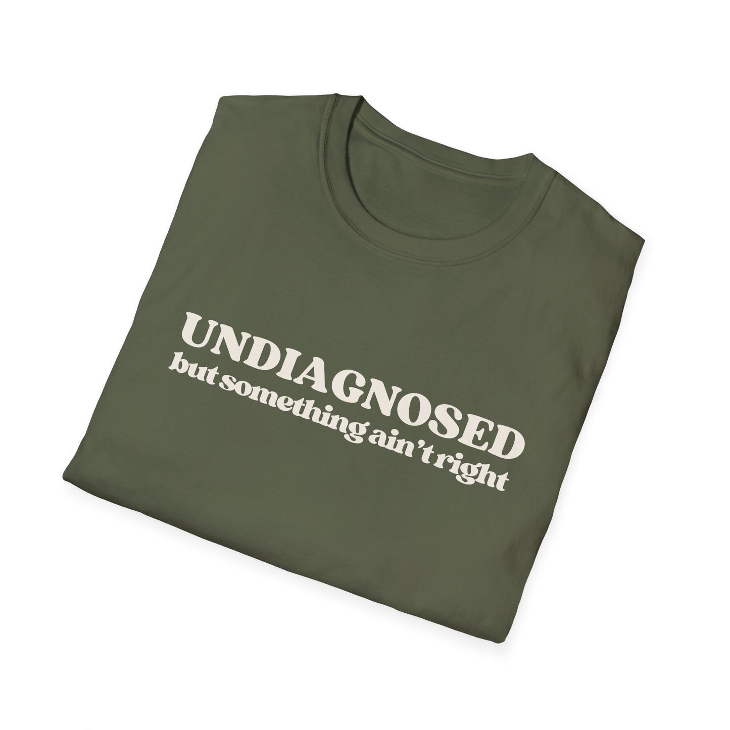 Undiagnosed But Something Ain't Right T-shirt