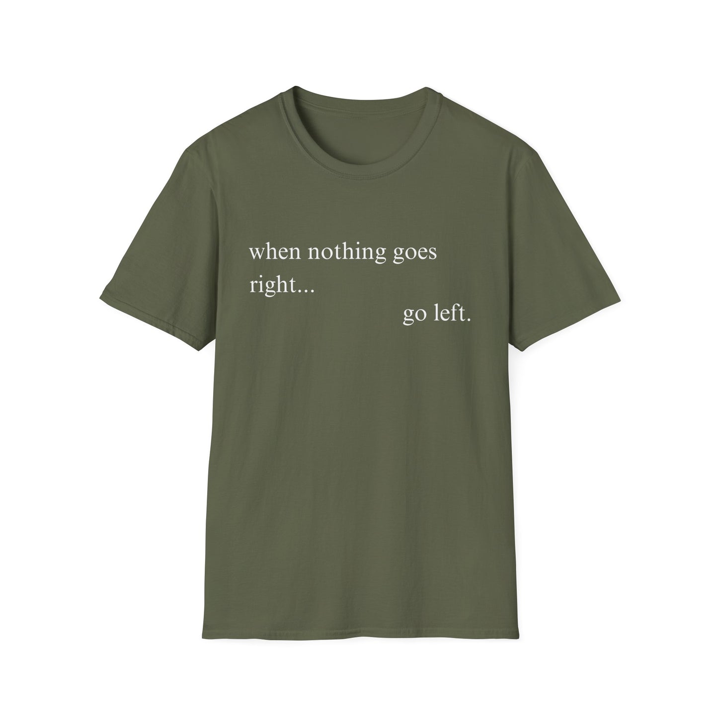 When Nothing Goes Right Go Left T-shirt
