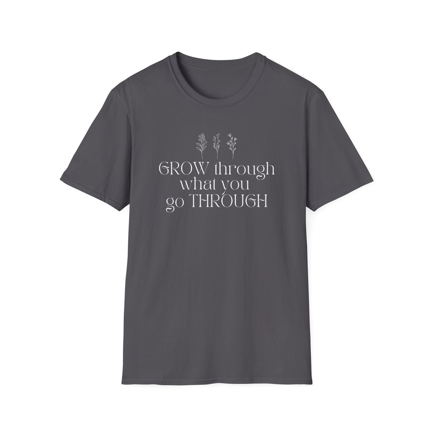 Grow Through What You Go Through T-shirt