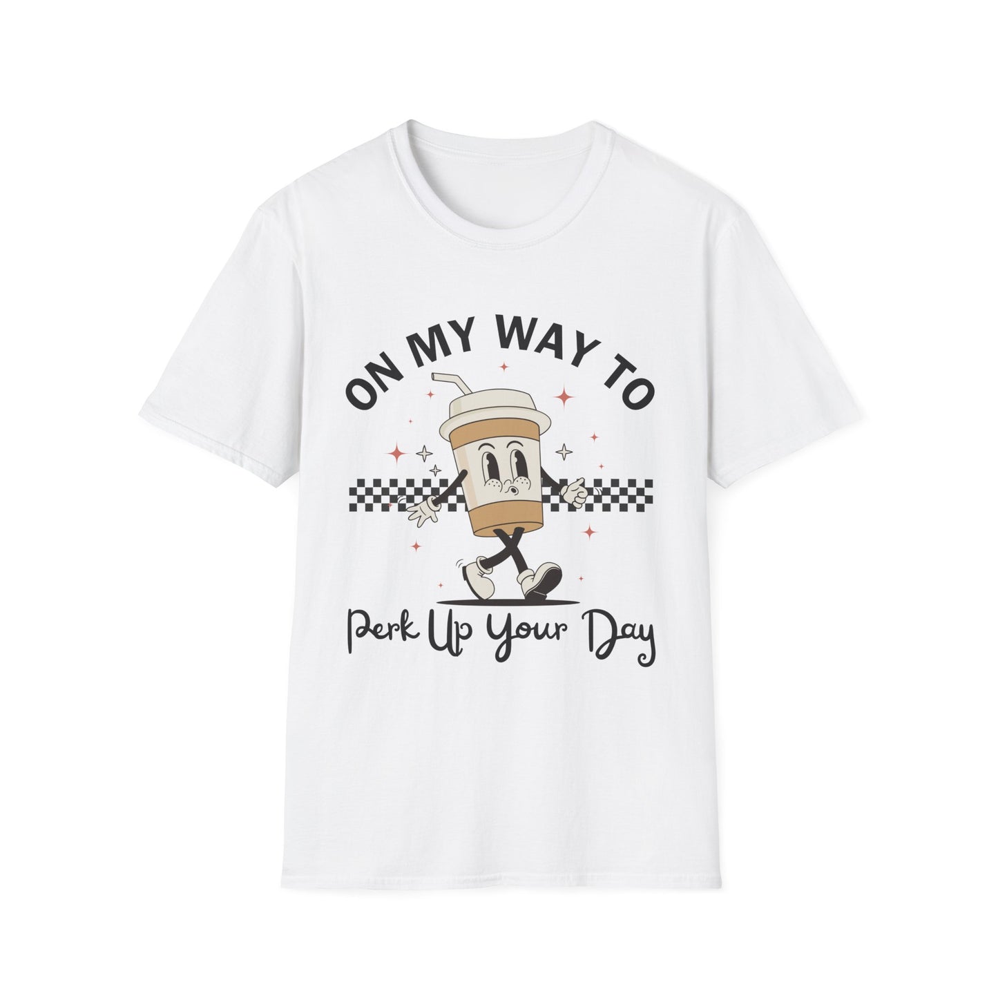 On My Way To Perk Up Your Day T-shirt