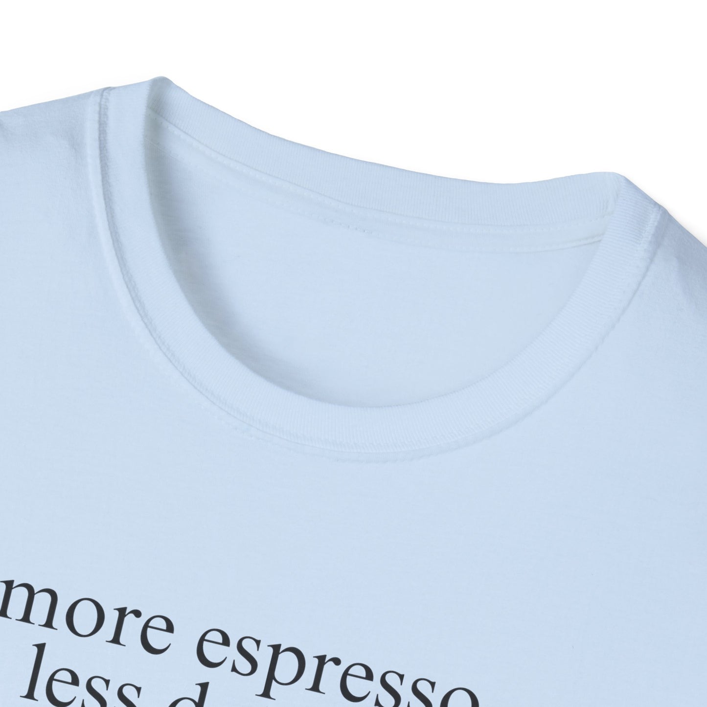 More Espresso, Less Depresso (Text Only) T-shirt