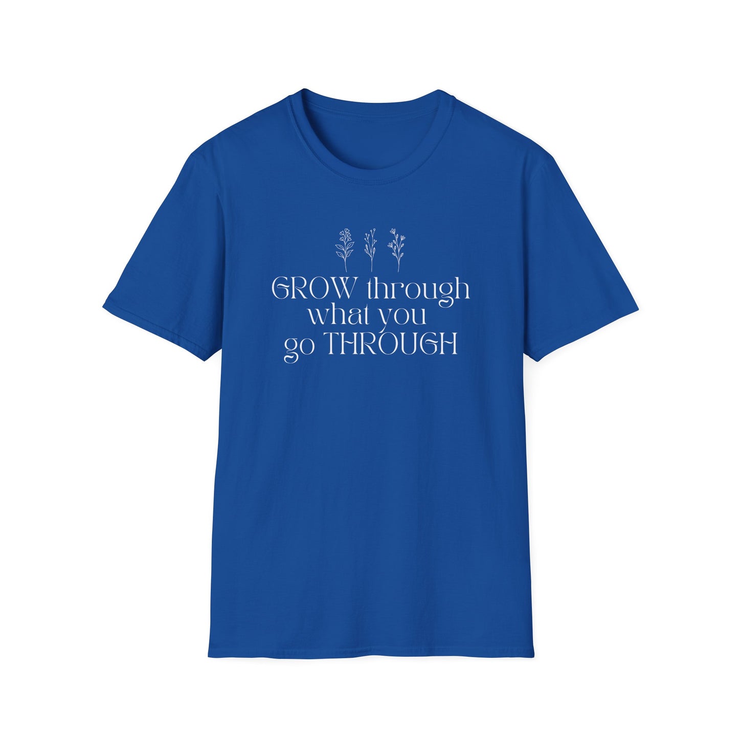 Grow Through What You Go Through T-shirt