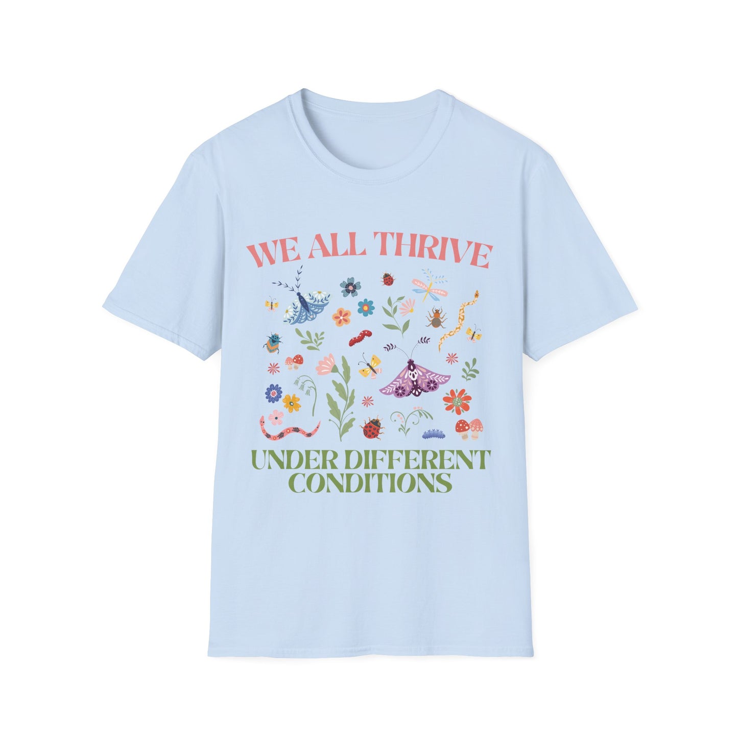 We All Thrive Under Different Conditions T-shirt