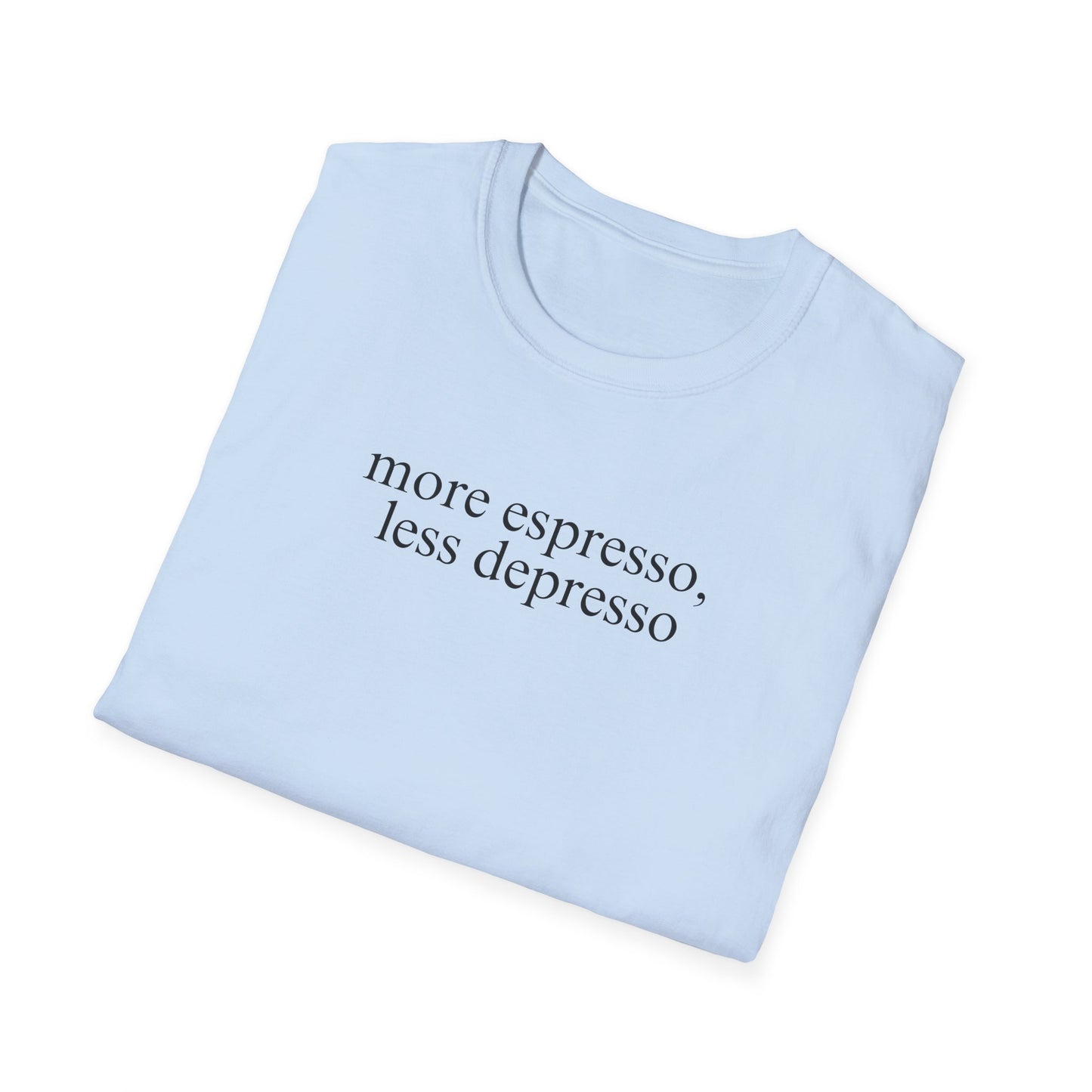 More Espresso, Less Depresso (Text Only) T-shirt