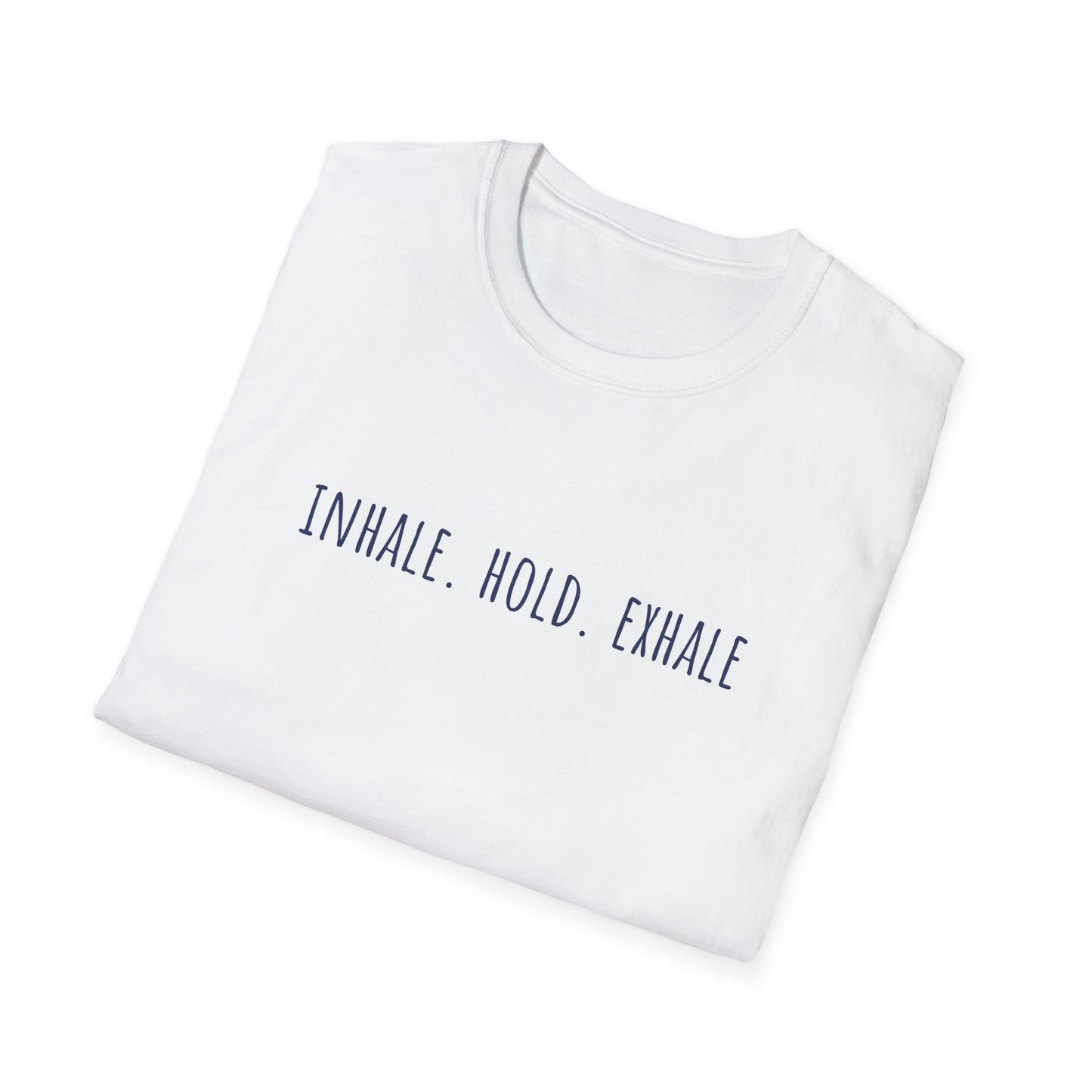Inhale. Hold. Exhale (Text) T-shirt