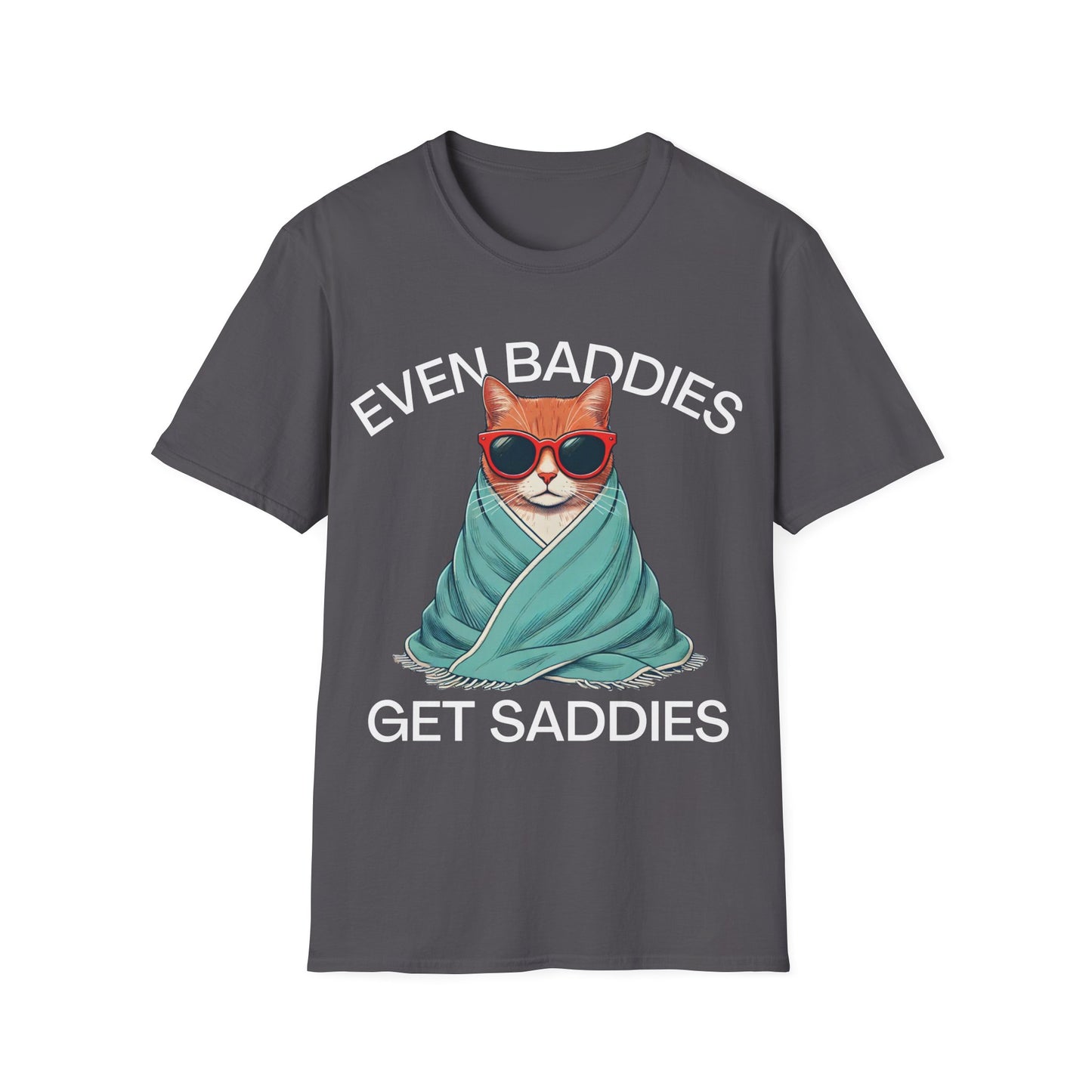 Even Baddies Get Saddies (Cat) T-shirt