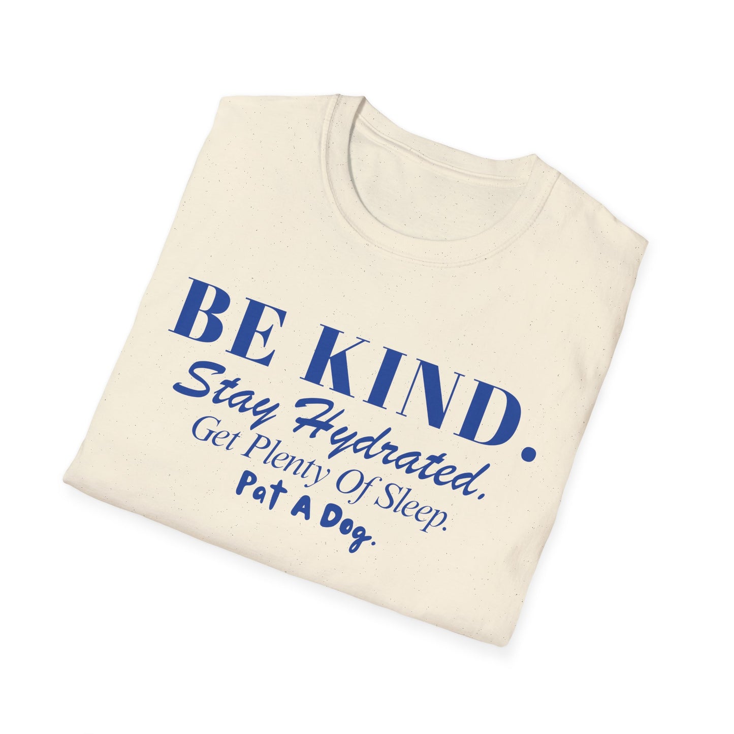 Be Kind. Stay Hydrated. Get Sleep. Pat a Dog T-shirt