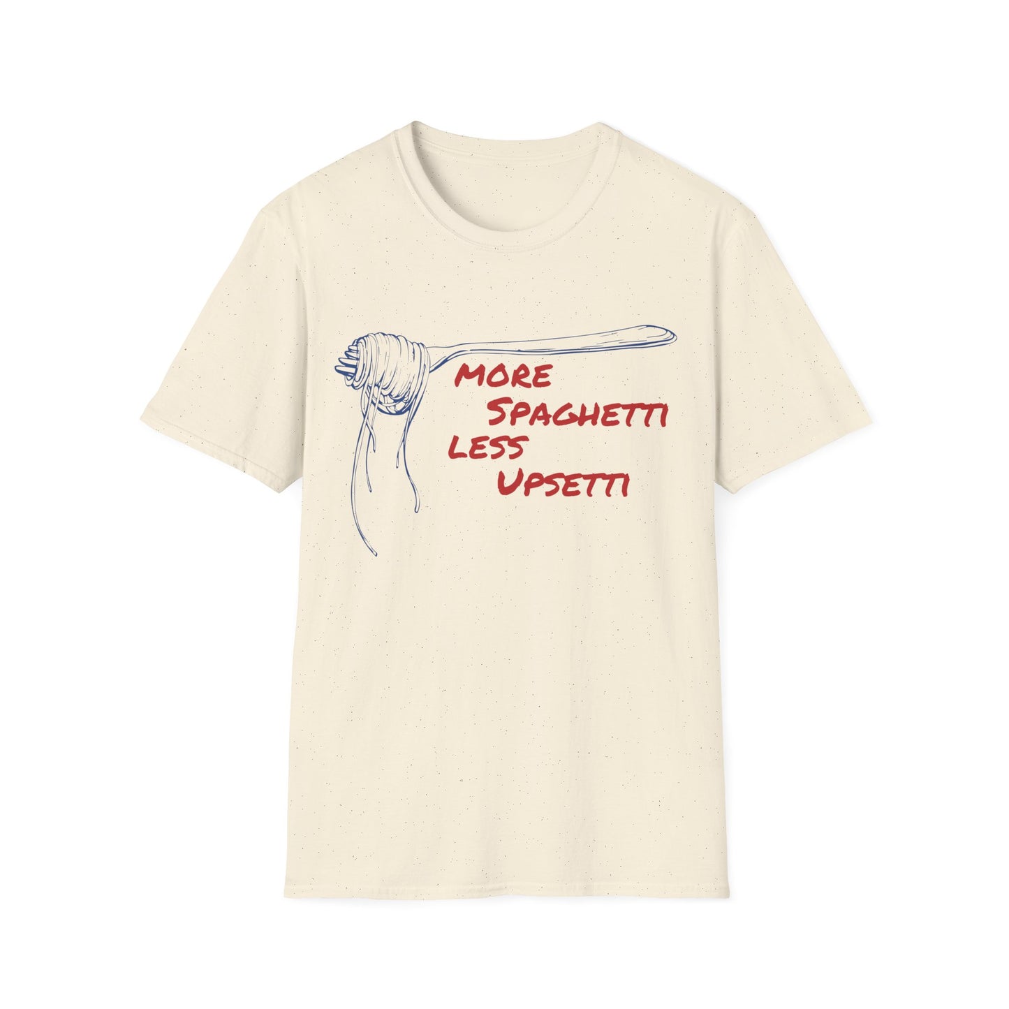 More Spaghetti Less Upsetti T-shirt