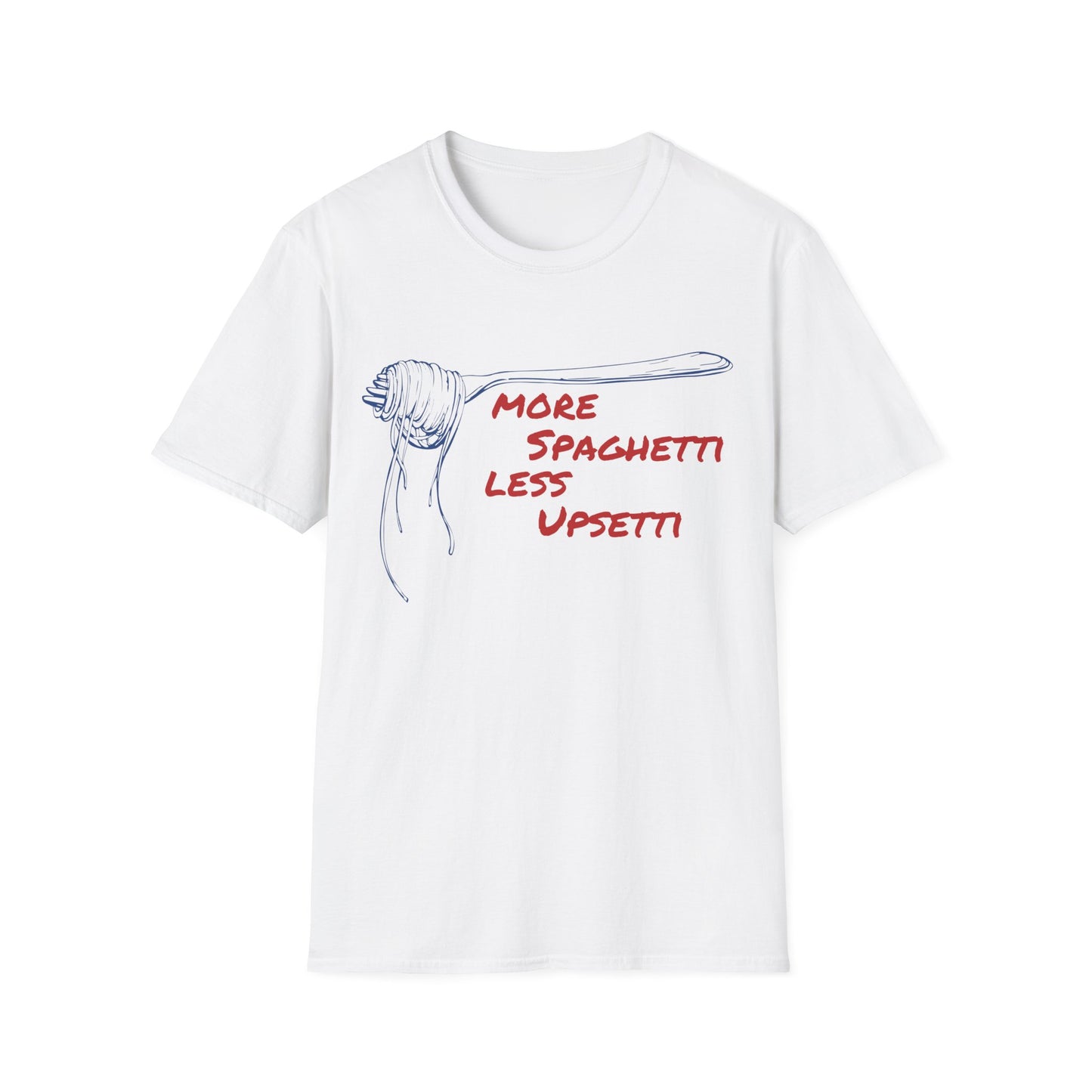 More Spaghetti Less Upsetti T-shirt