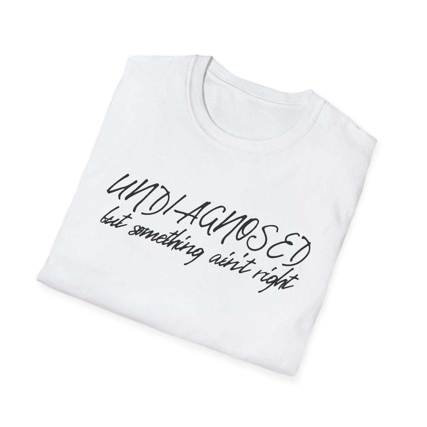 Undiagnosed But Something Ain't Right (Script) T-shirt