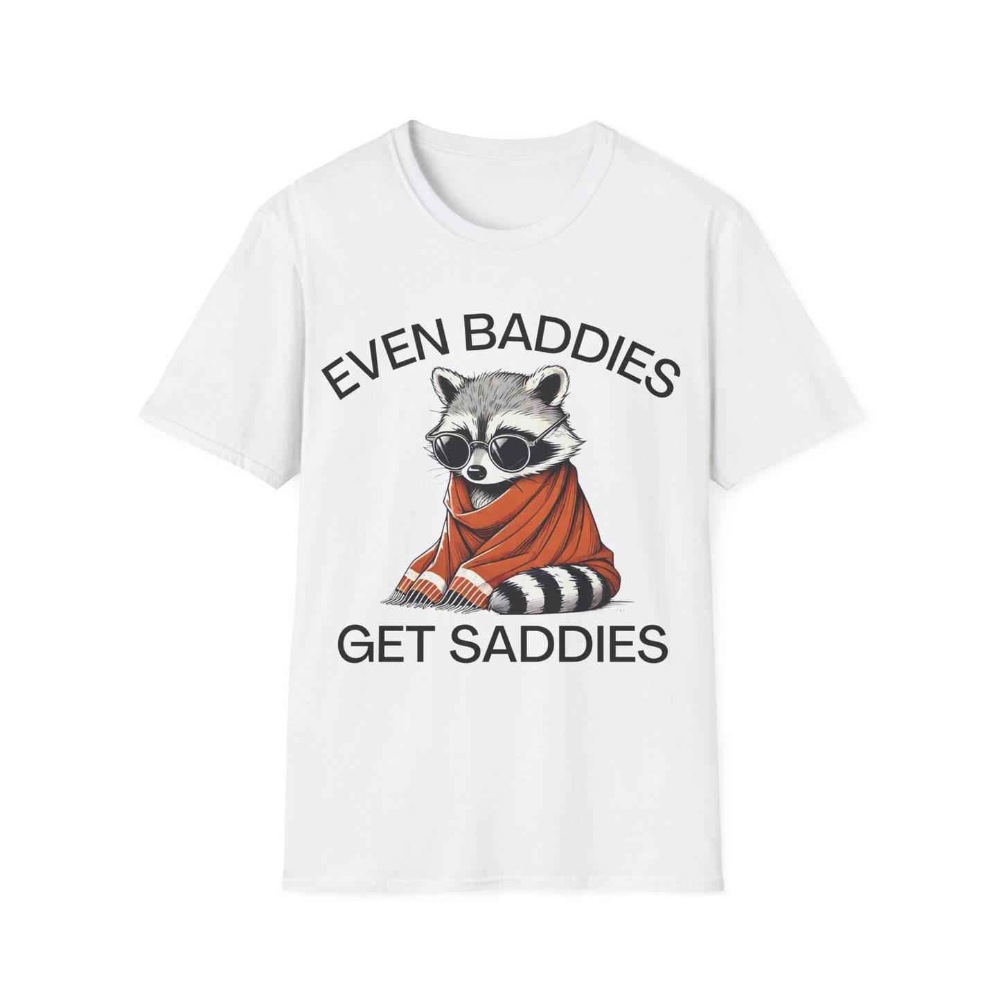 Even Baddies Get Saddies (Raccoon) T-shirt