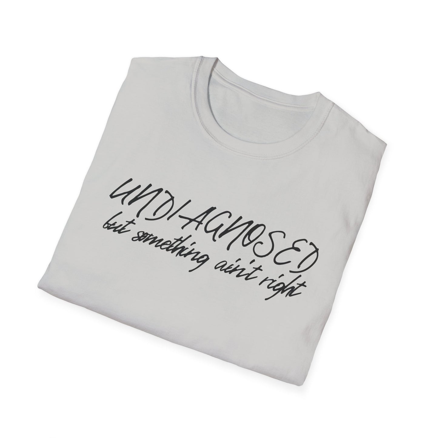 Undiagnosed But Something Ain't Right (Script) T-shirt