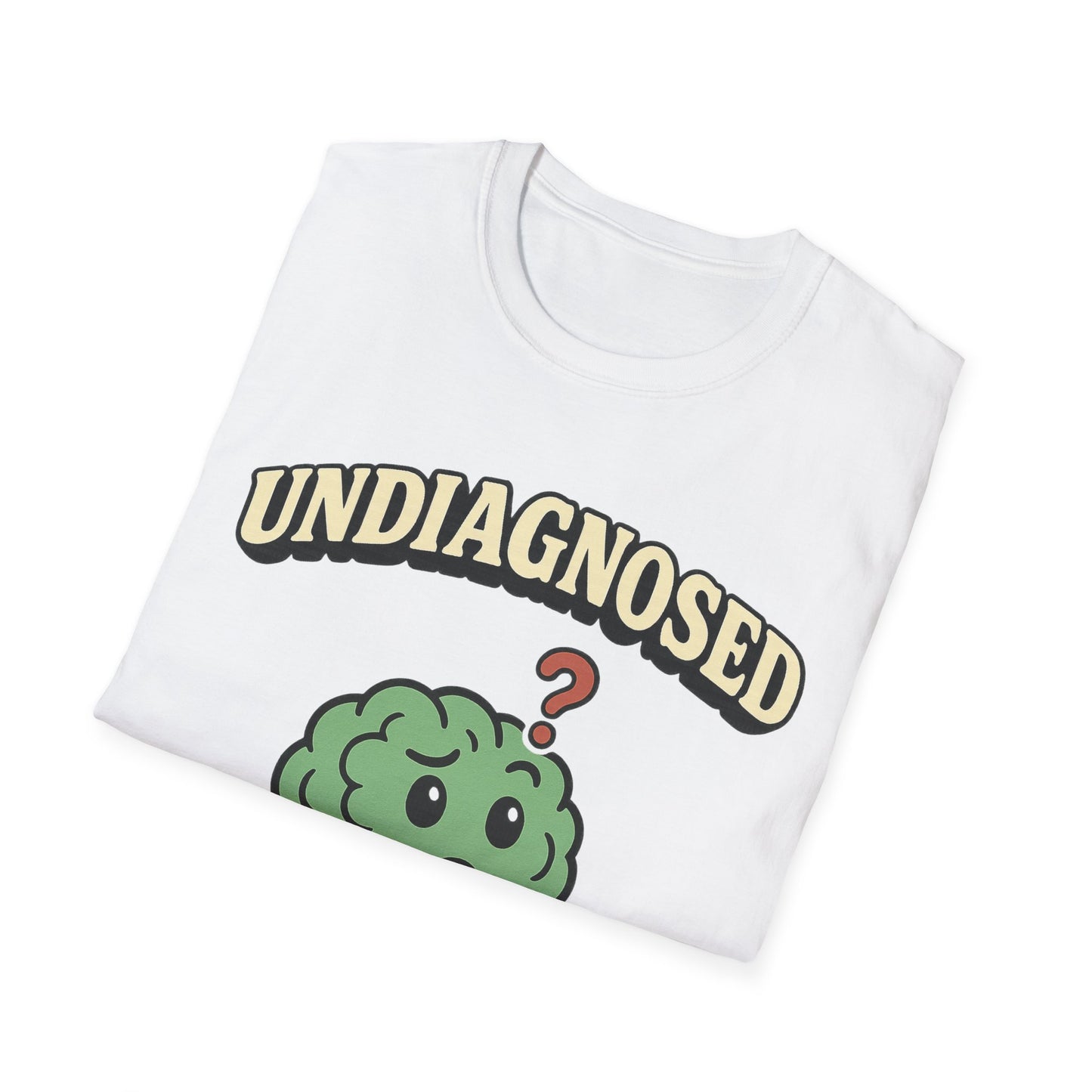 Undiagnosed But Something Ain't Right T-shirt